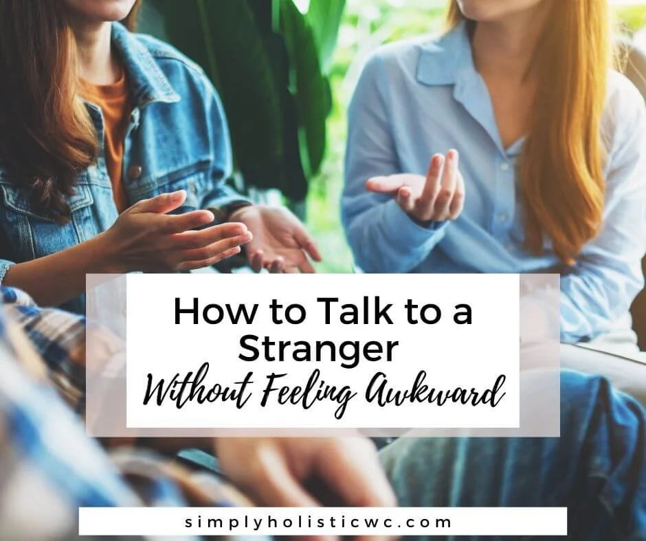How to Talk to a Stranger Without Feeling Awkward — Simply Holistic ...