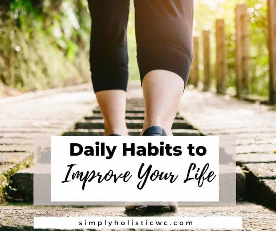 13 Daily Habits to Improve Your Life — Simply Holistic Wellness
