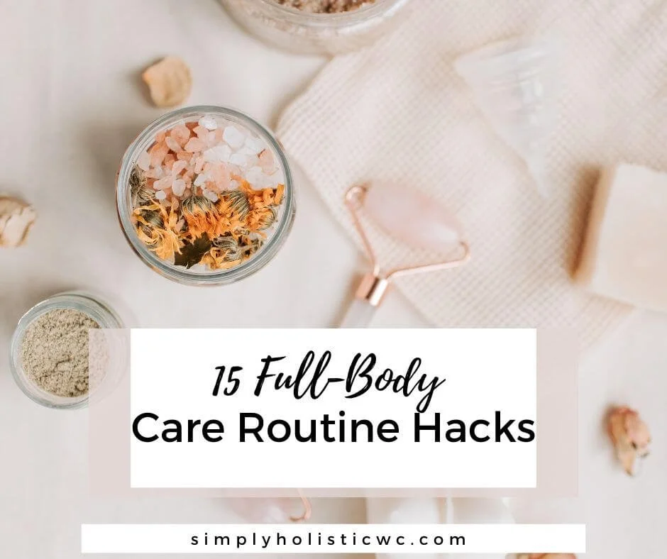 15 Full-Body Care Routine Hacks β Simply Holistic Wellness