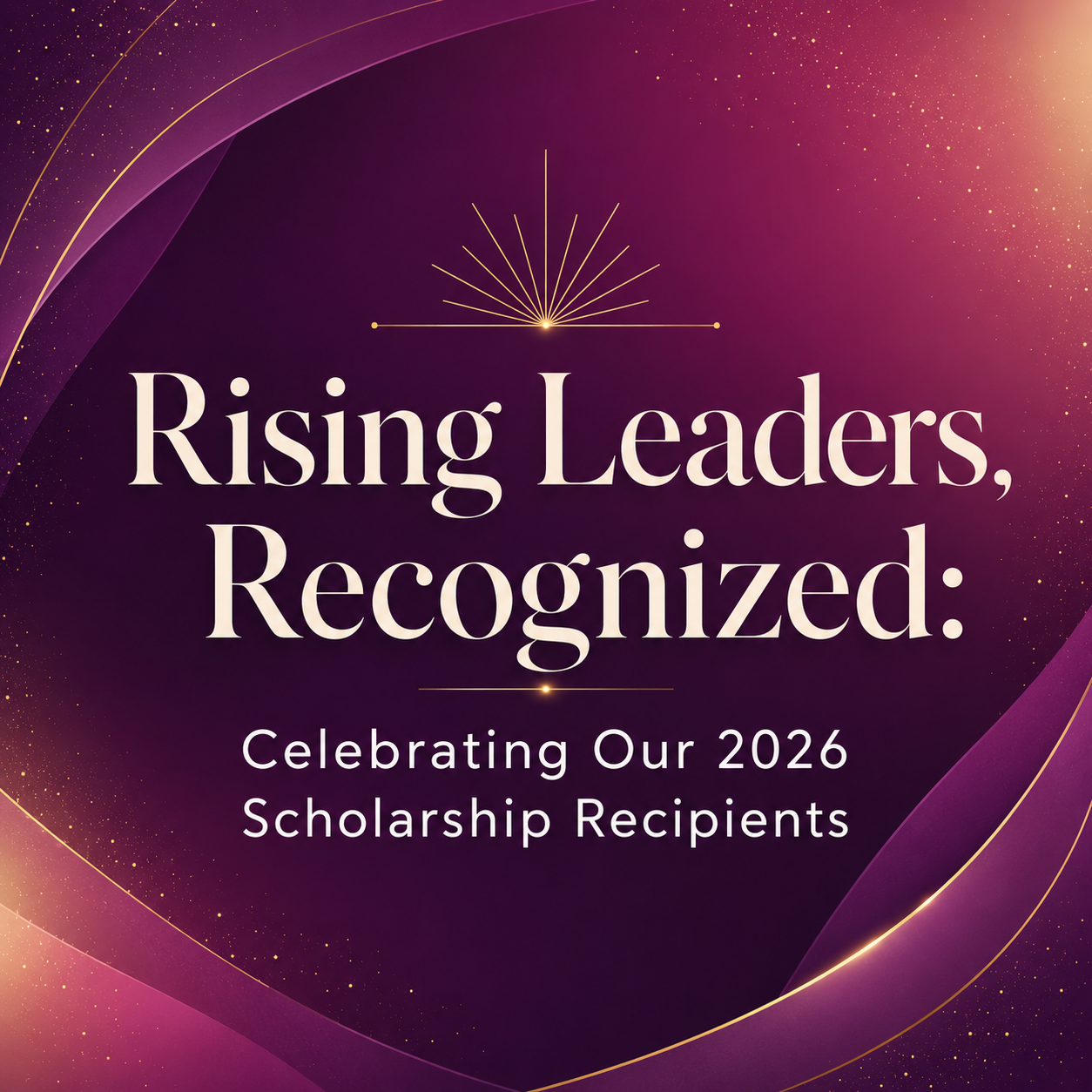 Rising Leaders, Recognized:Celebrating Our 2026 Scholarship Recipients