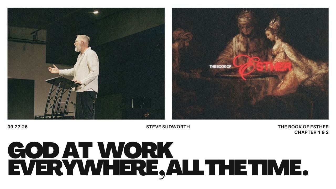 The Book of Esther | Chapter 1 &amp; 2 “God At Work Everywhere, All The Time.” | Steve Sudworth