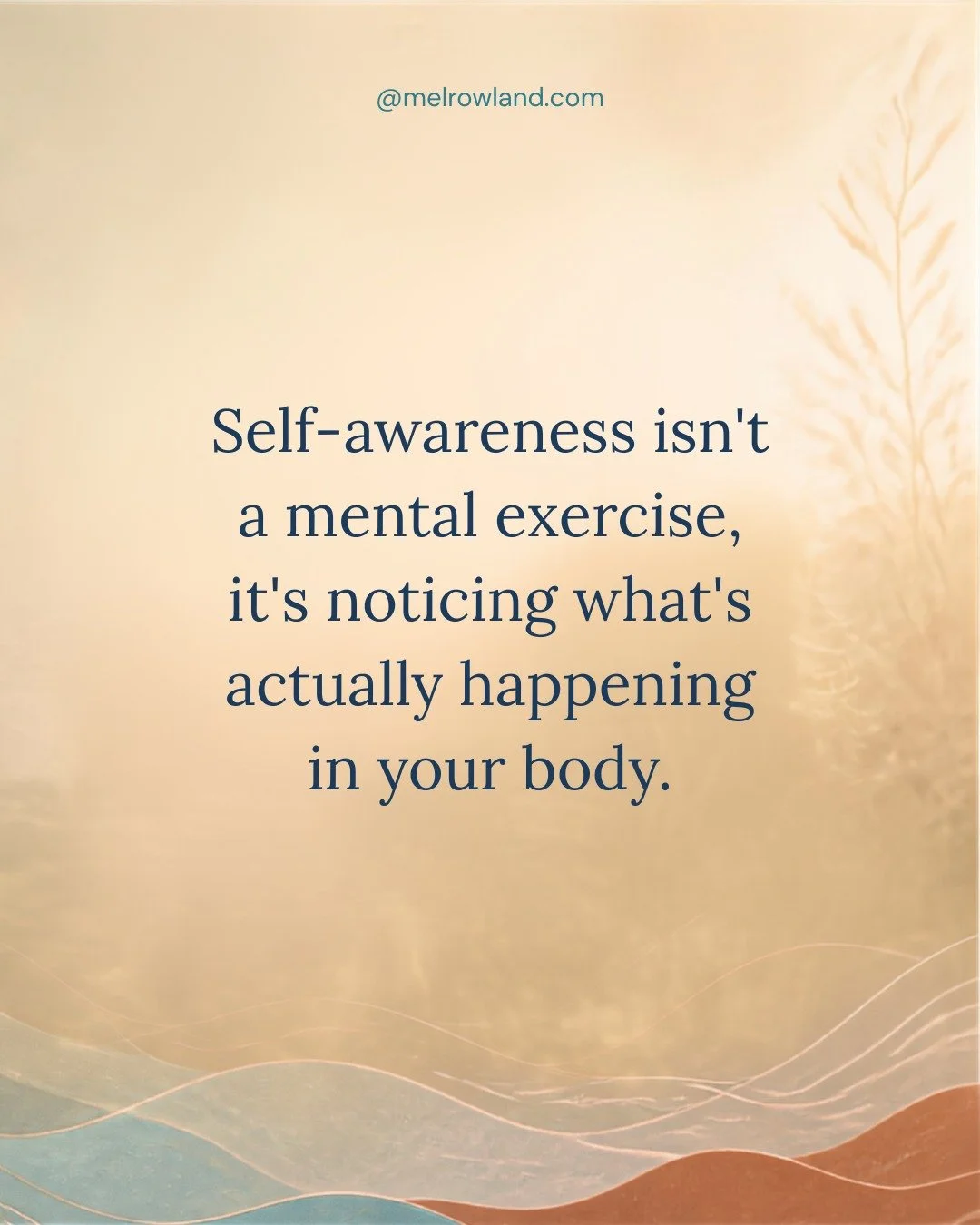 Self-awareness isn't a mental exercise, it's noticing what's actually happening in your body. Like that feeling in the pit of your stomach before you call someone you find hard to talk to. Or realizing you've been so caught up in doing that you don't