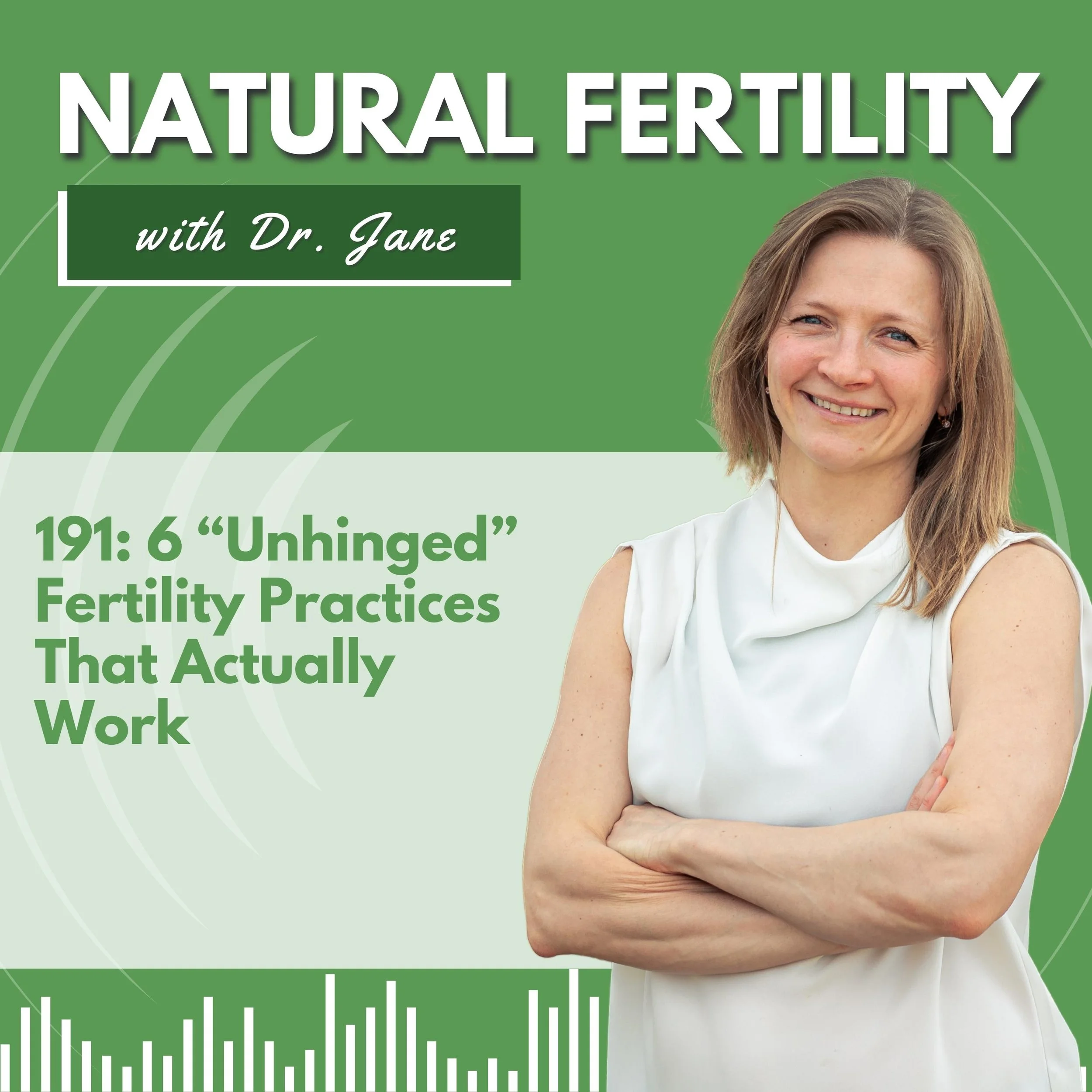 Ep. 191: 6 “Unhinged” Fertility Practices That Actually Work