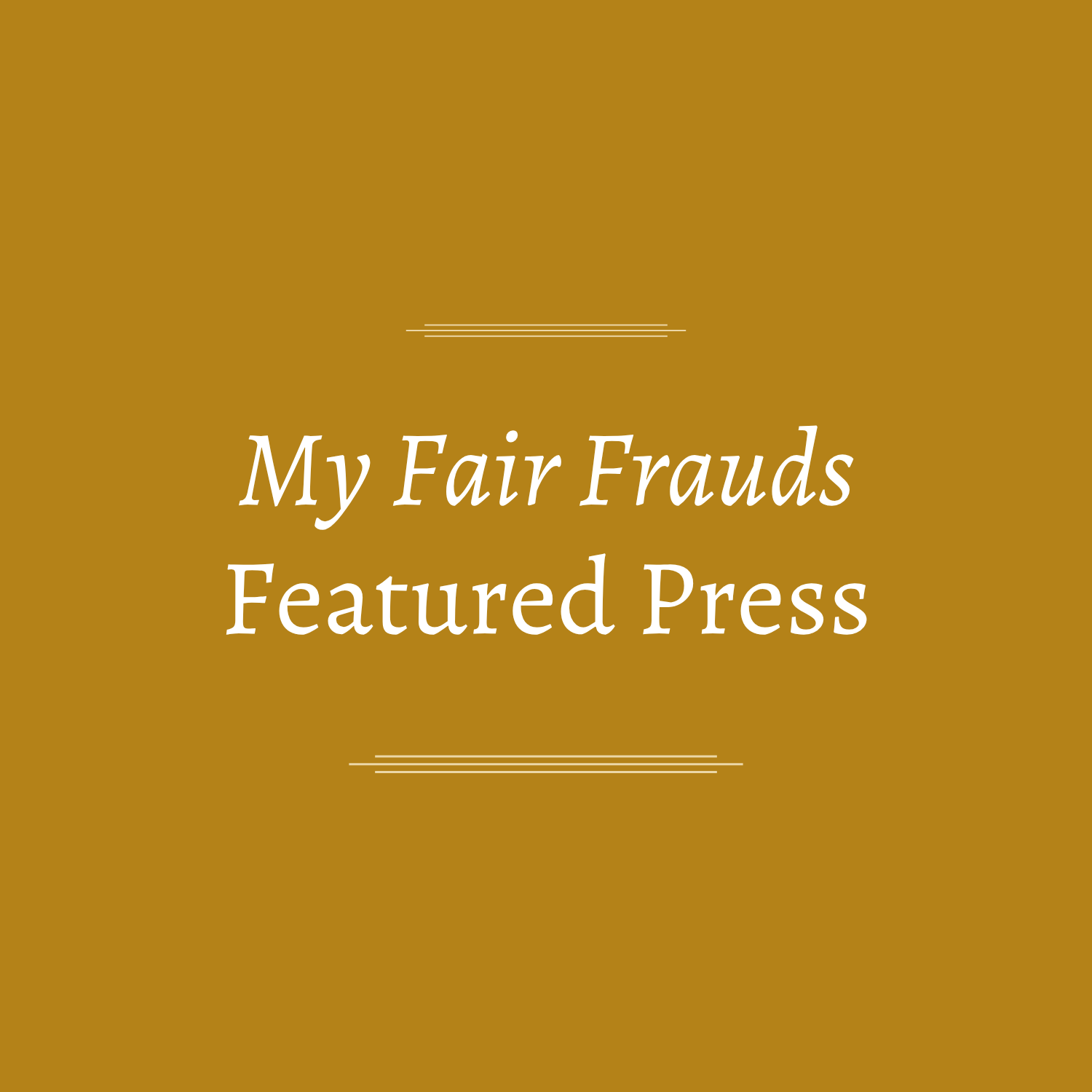 My Fair Frauds Featured Press