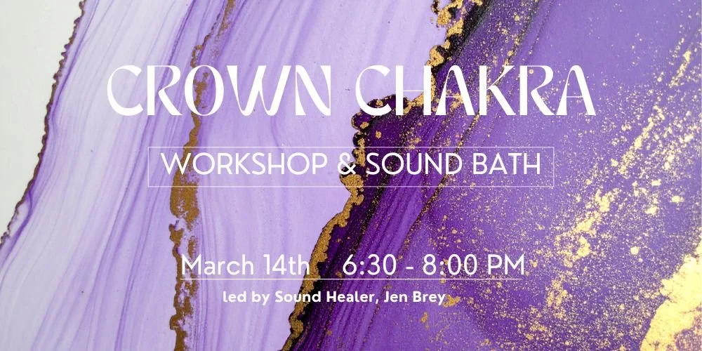 Crown Chakra Workshop + Sound Bath w/ Jen Brey