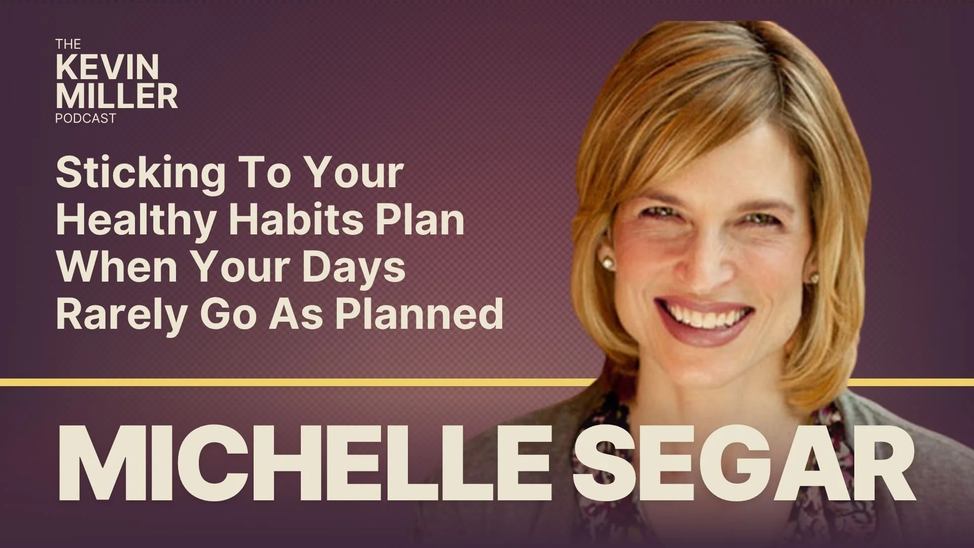 Sticking To Your Healthy Habits Plan When Your Days Rarely Go As Planned w/ Behavioral Change Researcher Michelle Segar