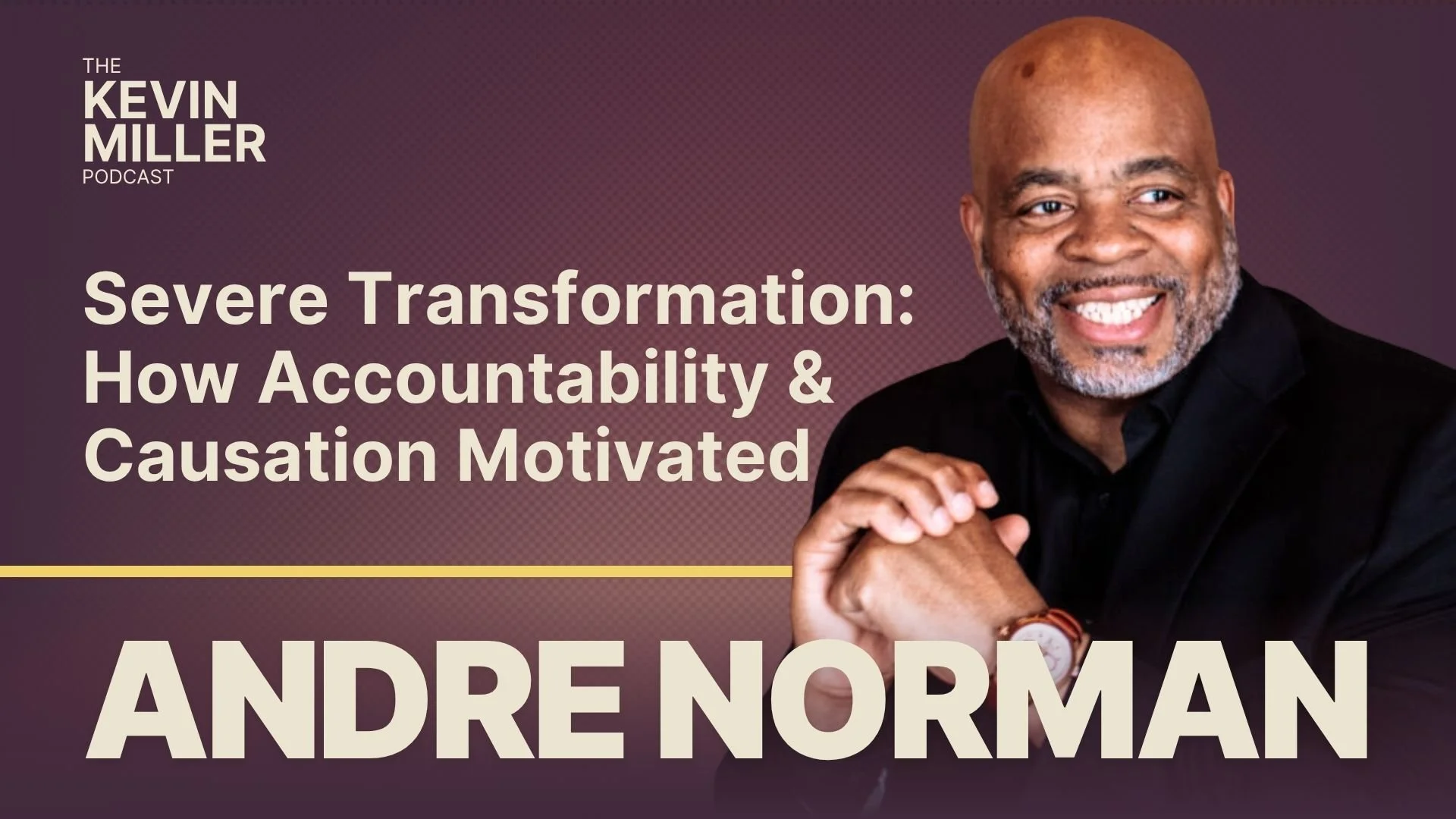 Severe Transformation: How Accountability &amp; Causation Motivated Andre Norman From Prison Gang Boss To Ambassador Of Hope