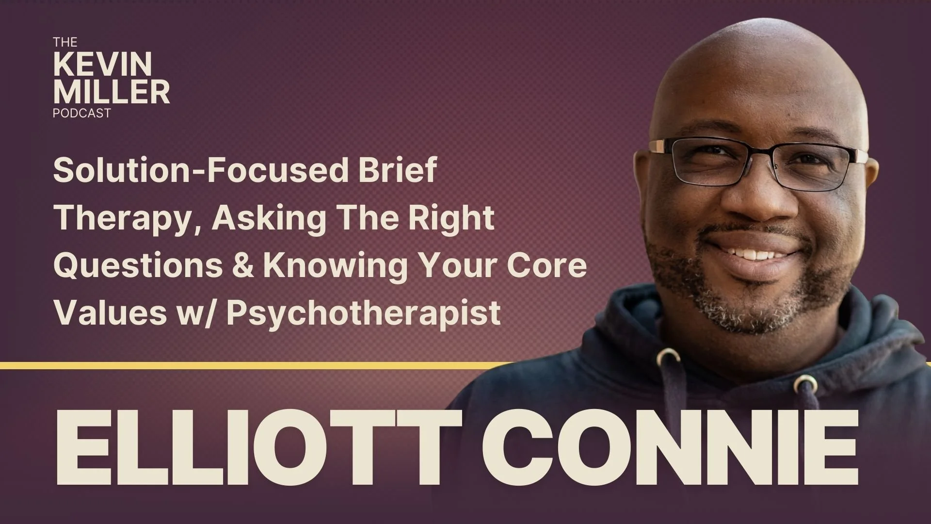 Solution-Focused Brief Therapy, Asking The Right Questions &amp; Knowing Your Core Values w/ Psychotherapist Elliott Connie