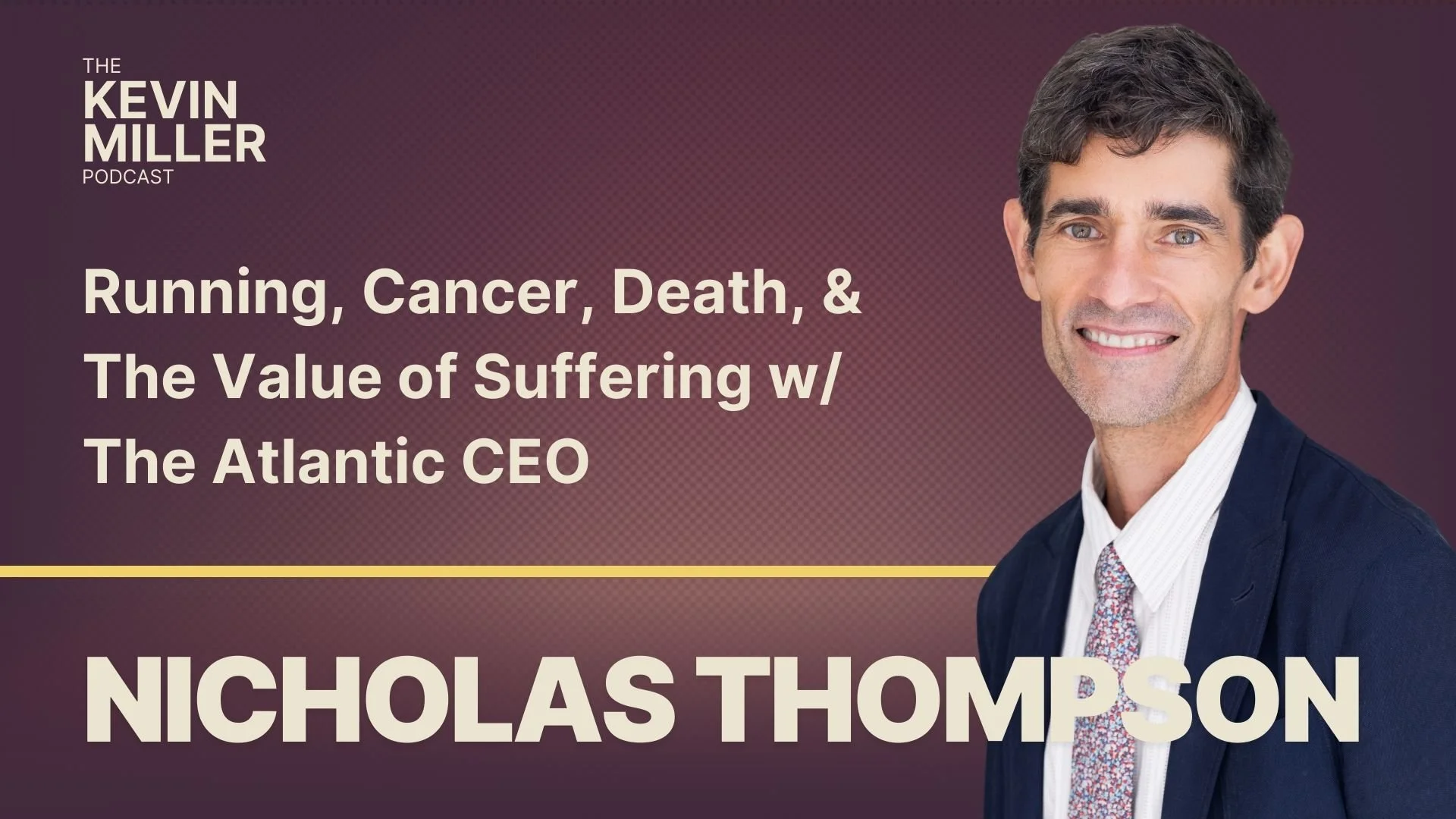 Running, Cancer, Death, &amp; The Value of Suffering w/ The Atlantic CEO Nicholas Thompson