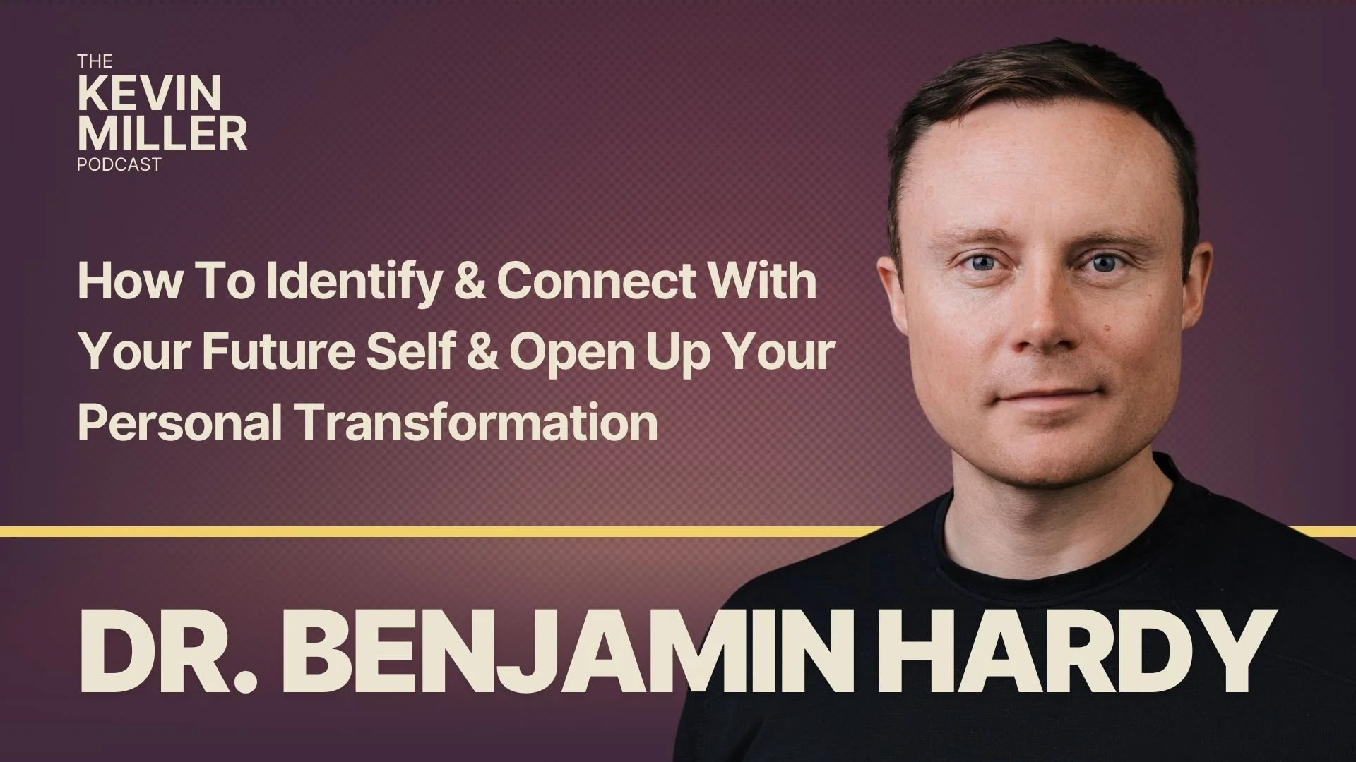How To Identify &amp; Connect With Your Future Self &amp; Open Up Your Personal Transformation w/ Dr Benjamin Hardy