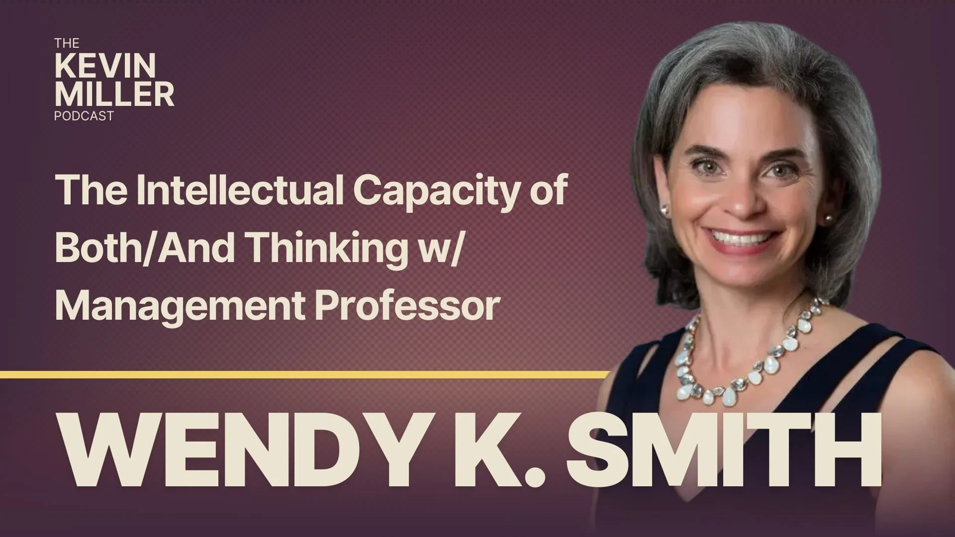 The Intellectual Capacity of Both/And Thinking w/ Management Professor Wendy K Smith