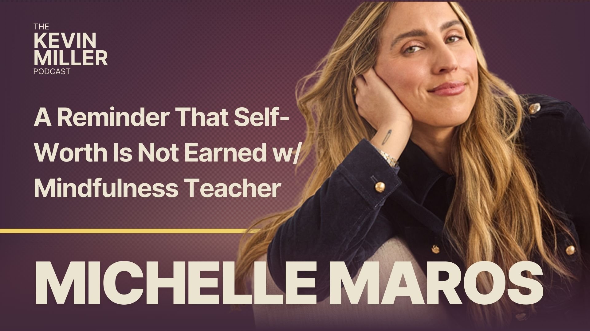 A Reminder That Self-Worth Is Not Earned w/ Mindfulness Teacher Michelle Maros