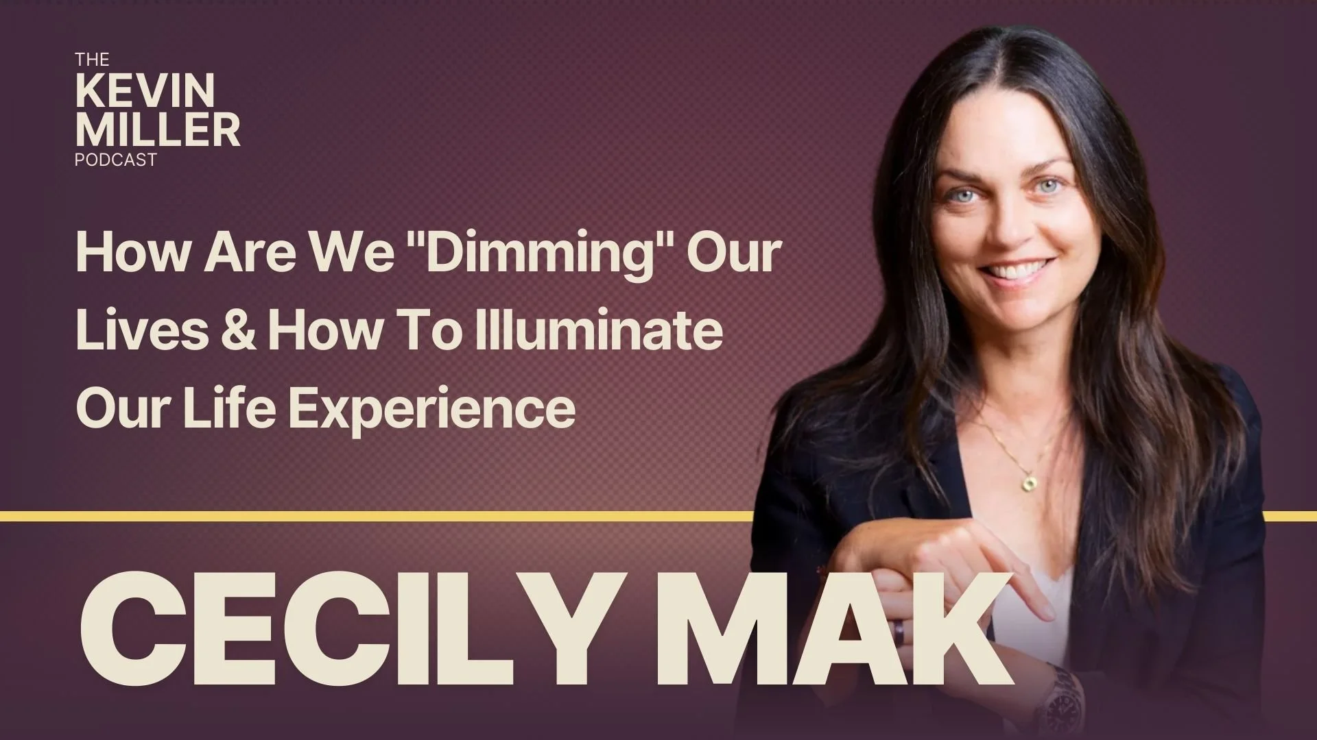 How Are We "Dimming" Our Lives &amp; How To Illuminate Our Life Experience w/ Cecily Mak