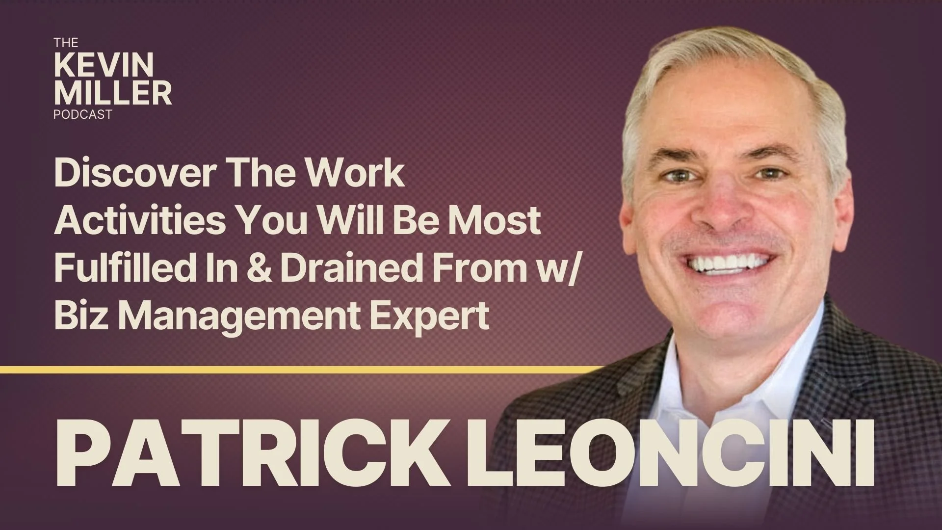 Discover The Work Activities You Will Be Most Fulfilled In &amp; Drained From w/ Biz Management Expert Patrick Lencioni