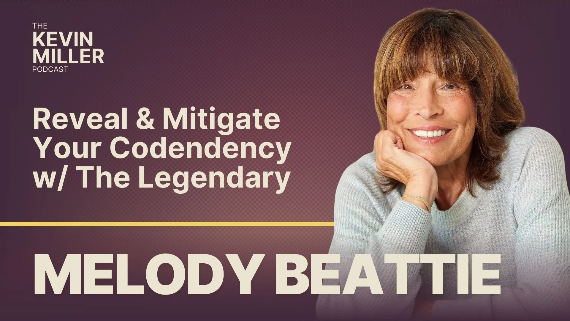 Reveal &amp; Mitigate Your Codendency w/ The Legendary Melody Beattie
