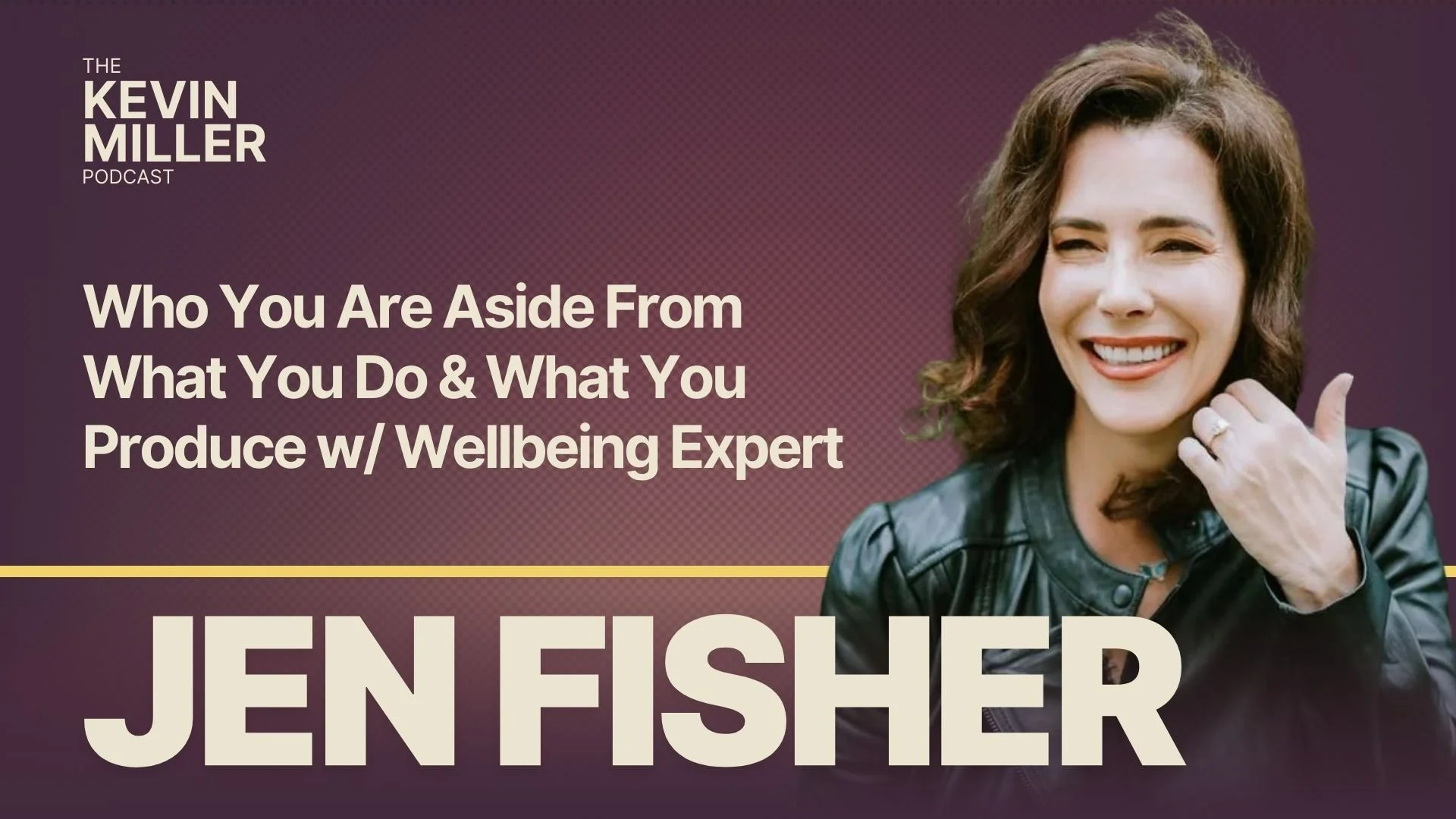 Who You Are Aside From What You Do &amp; What You Produce w/ Wellbeing Expert Jen Fisher