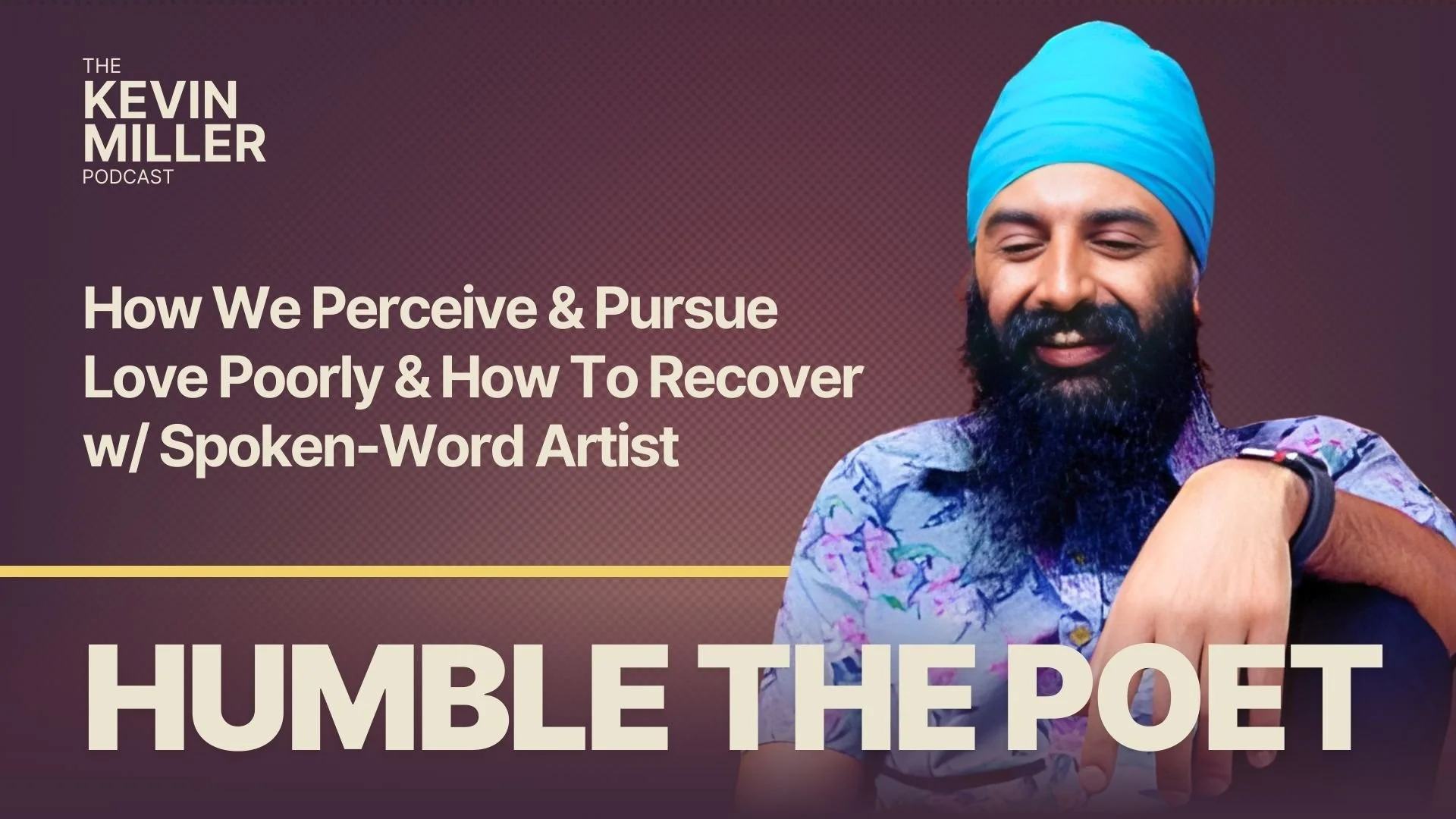 How We Perceive &amp; Pursue Love Poorly &amp; How To Recover w/ Spoken-Word Artist Humble The Poet