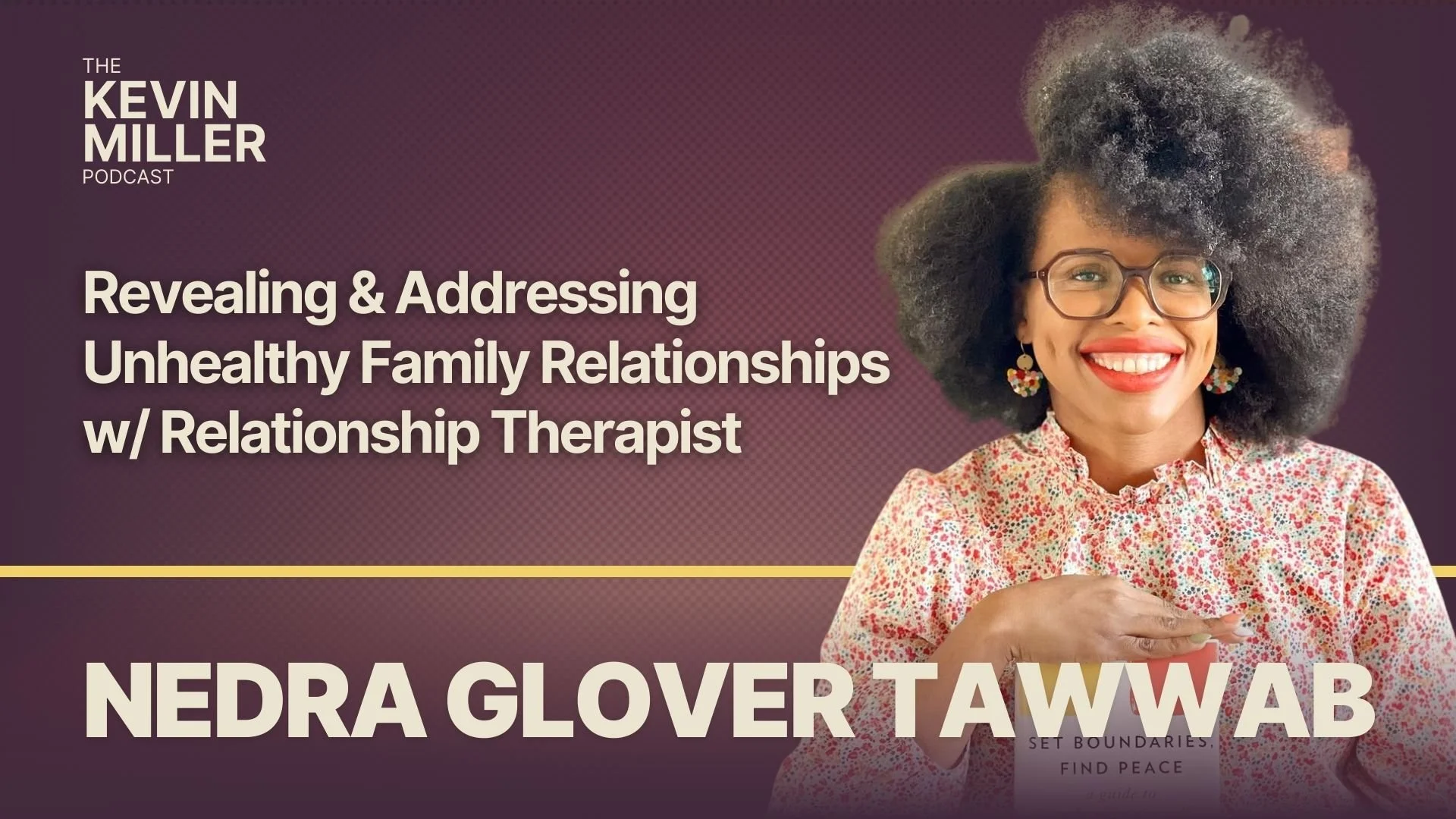 Revealing &amp; Addressing Unhealthy Family Relationships w/ Relationship Therapist Nedra Glover Tawwab