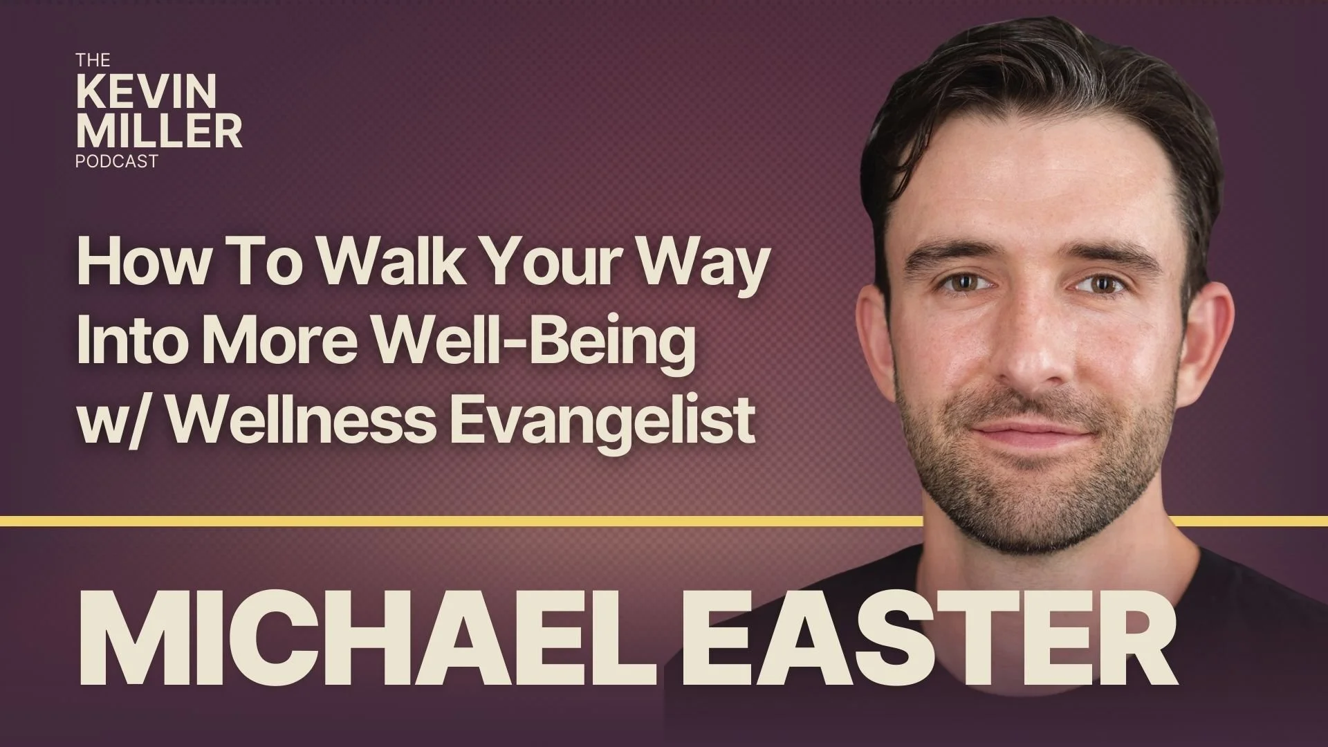 How To Walk Your Way Into More Well-Being w/ Wellness Evangelist Michael Easter
