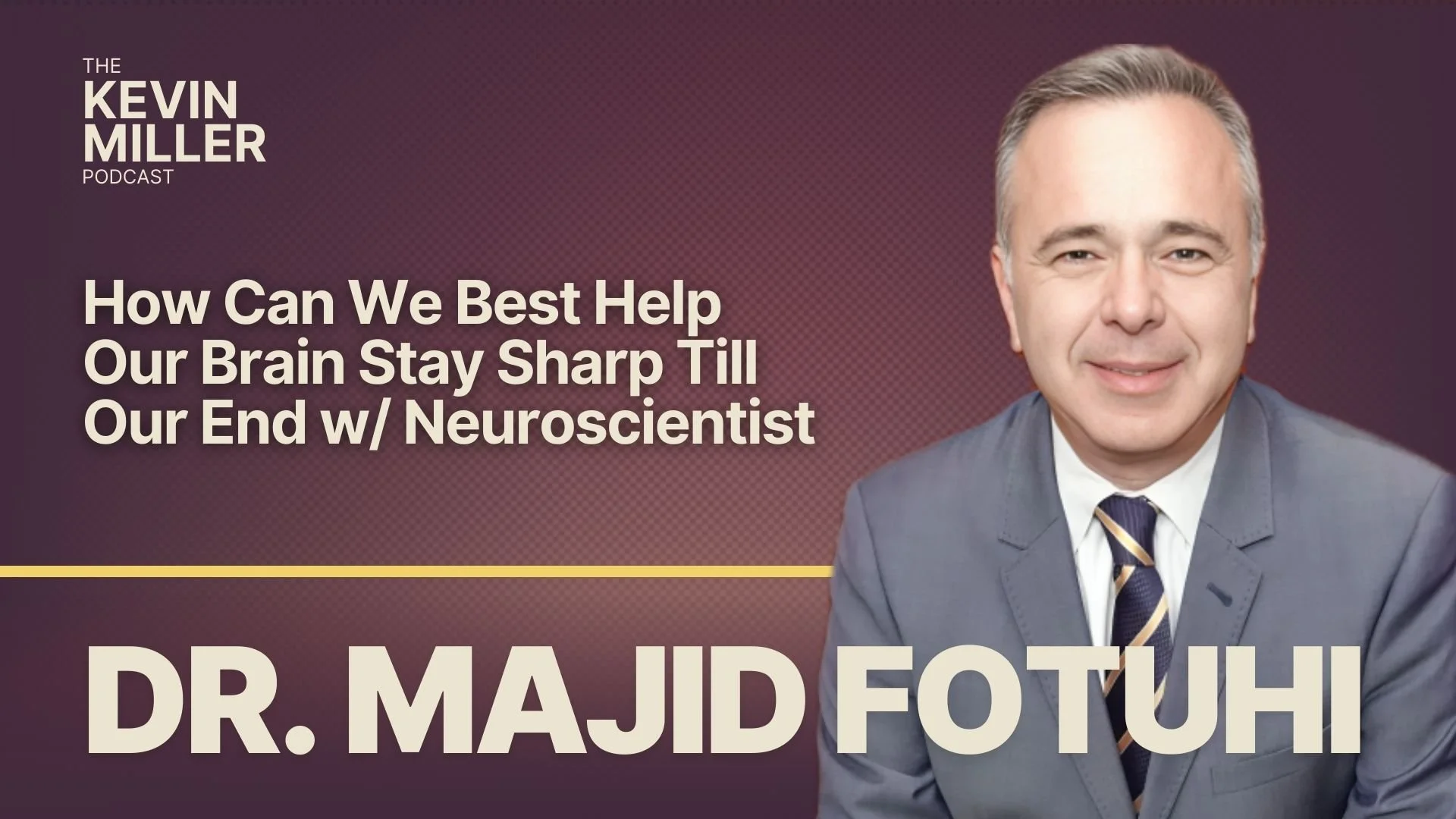 How Can We Best Help Our Brain Stay Sharp Till Our End w/ Neuroscientist Dr. Majid Fotuhi