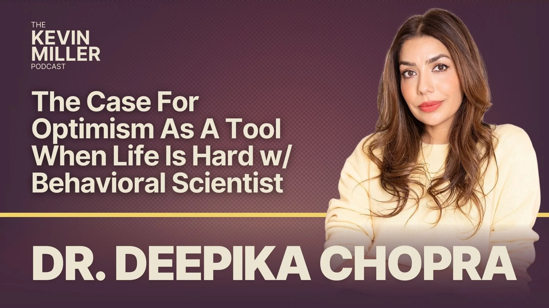 The Case For Optimism As A Tool When Life Is Hard w/ Behavioral Scientist Dr. Deepika Chopra