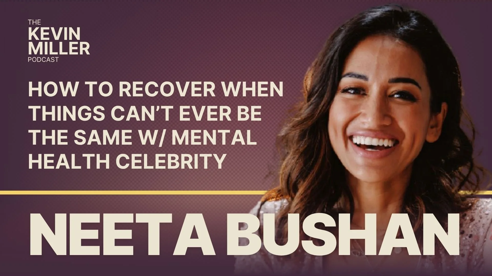 How To Recover When Things Can’t Ever Be The Same w/ Mental Health Celebrity Neeta Bhushan