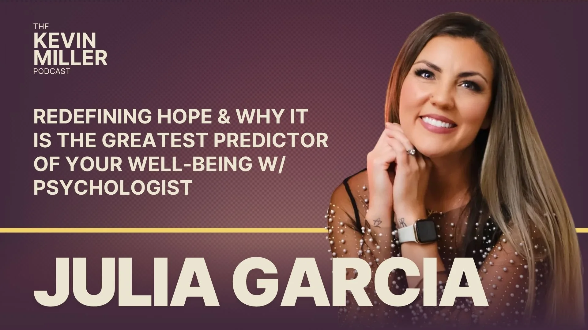 Redefining Hope &amp; Why It Is The Greatest Predictor of Your Well-Being w/ Psychologist Julia Garcia