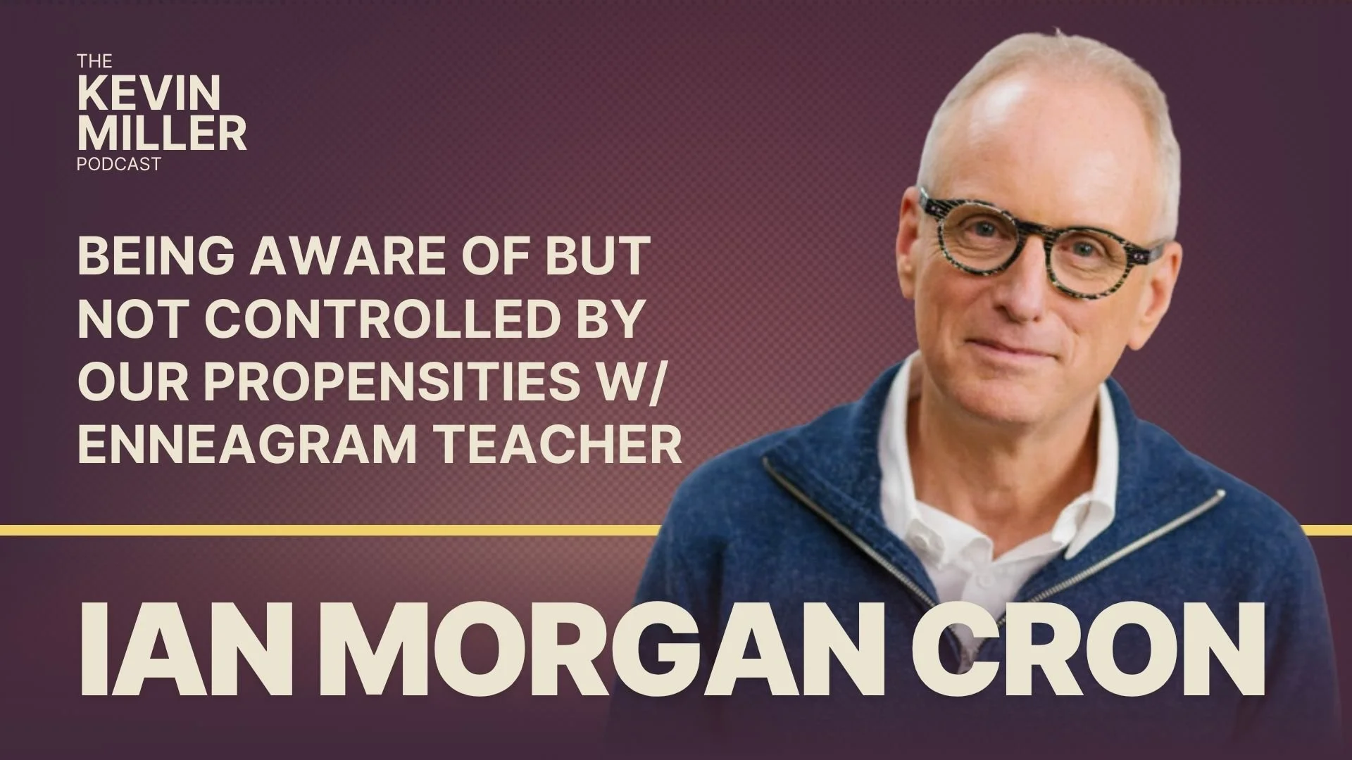 Being Aware of But Not Controlled By Our Propensities w/ Enneagram Teacher Ian Morgan Cron