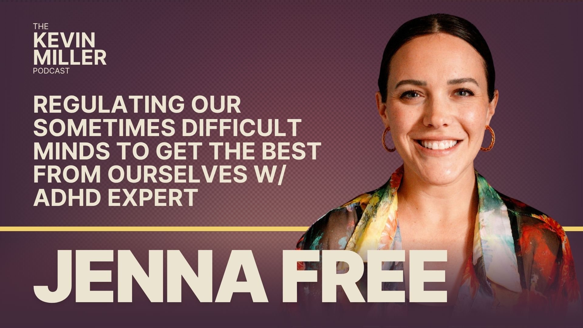 Regulating Our Sometimes Difficult Minds To Get The Best From Ourselves w/ ADHD Expert Jenna Free