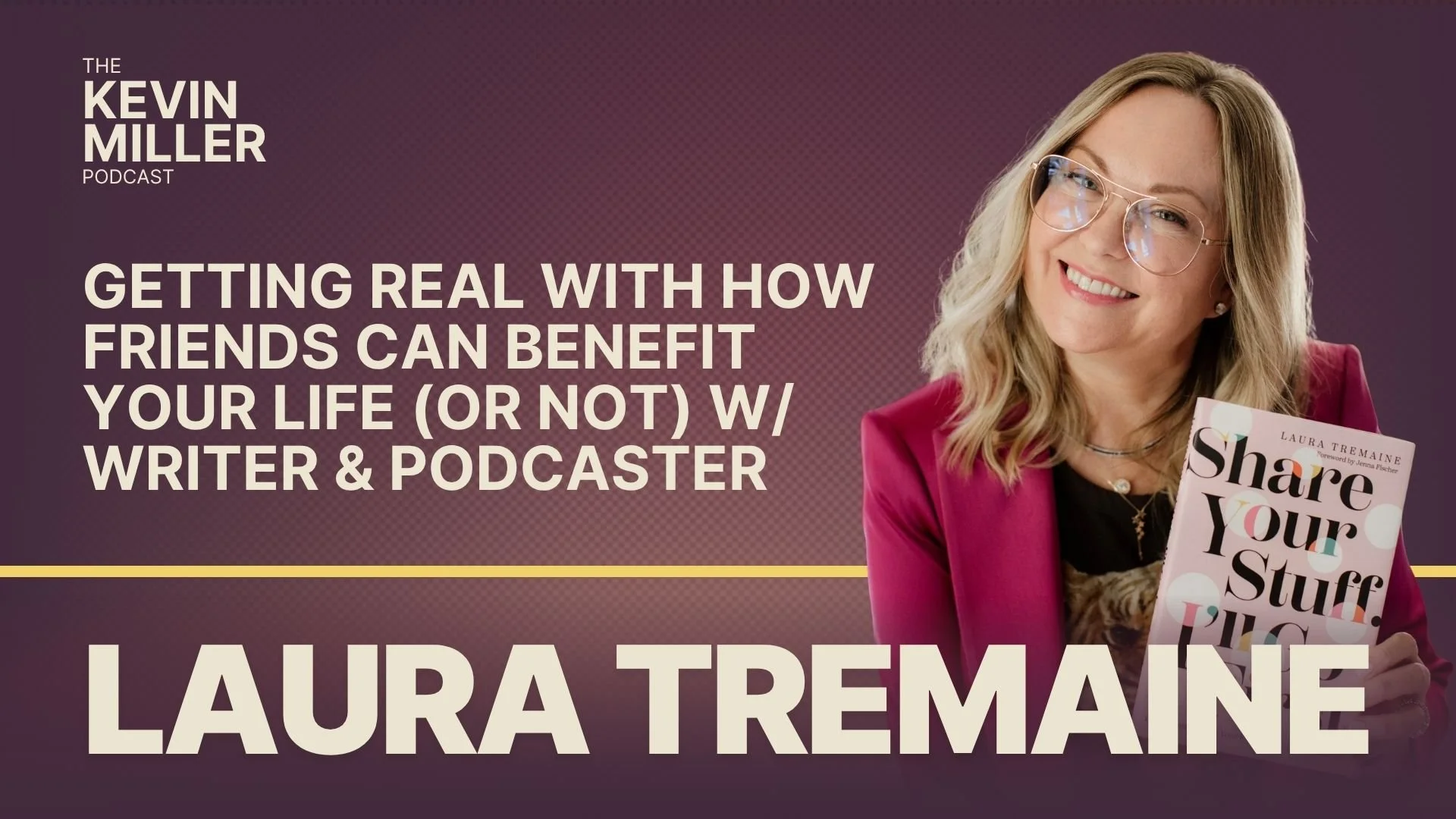 Getting Real With How Friends Can Benefit Your Life (Or Not) w/ Writer &amp; Podcaster Laura Tremaine