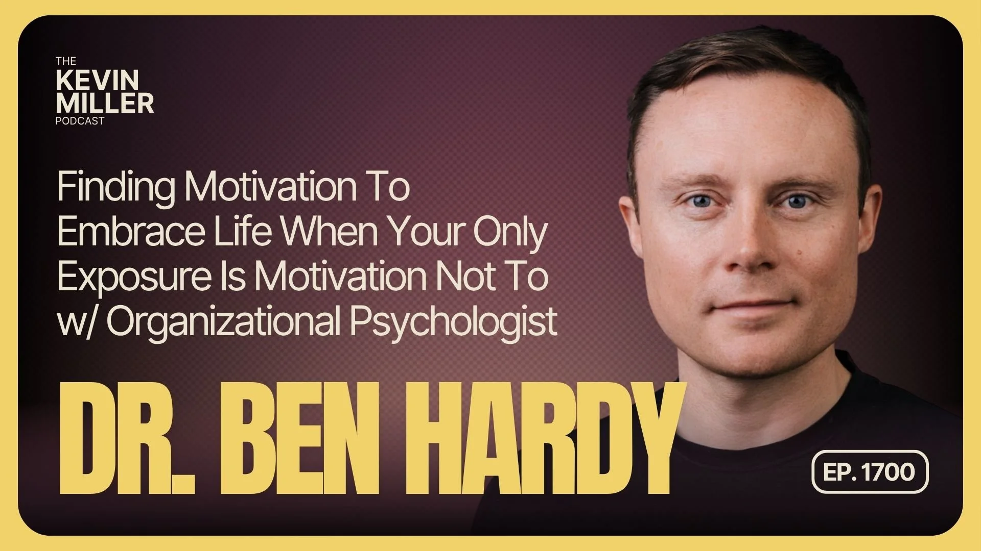 Finding Motivation To Embrace Life When Your Only Exposure Is Motivation Not To w/ Organizational Psychologist Benjamin Hardy