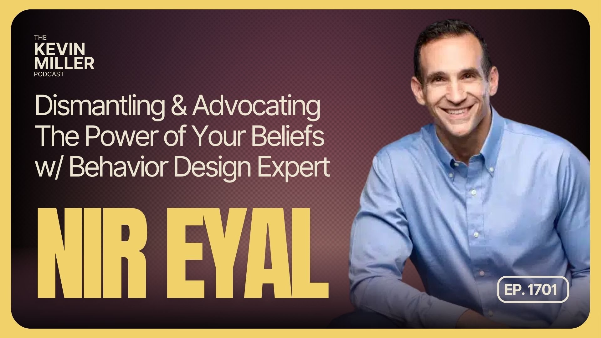 Dismantling &amp; Advocating The Power of Your Beliefs w/ Behavior Design Expert Nir Eyal