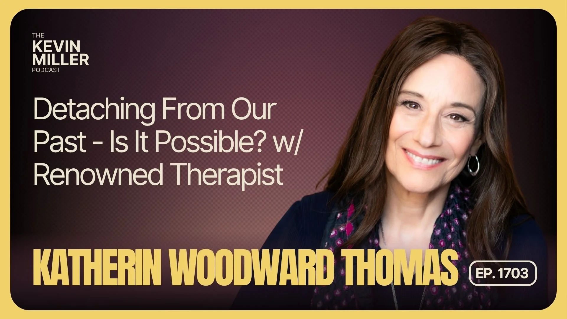 Detaching From Our Past - Is It Possible? w/ Renowned Therapist Katherine Woodward Thomas