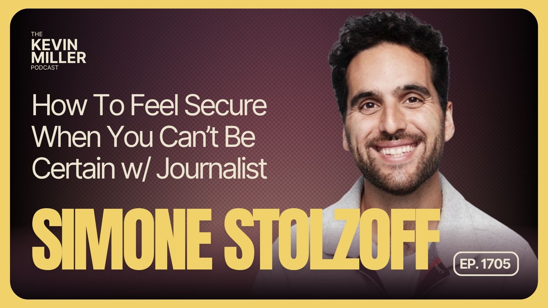 How To Feel Secure When You Can’t Be Certain w/ Journalist Simone Stolzoff