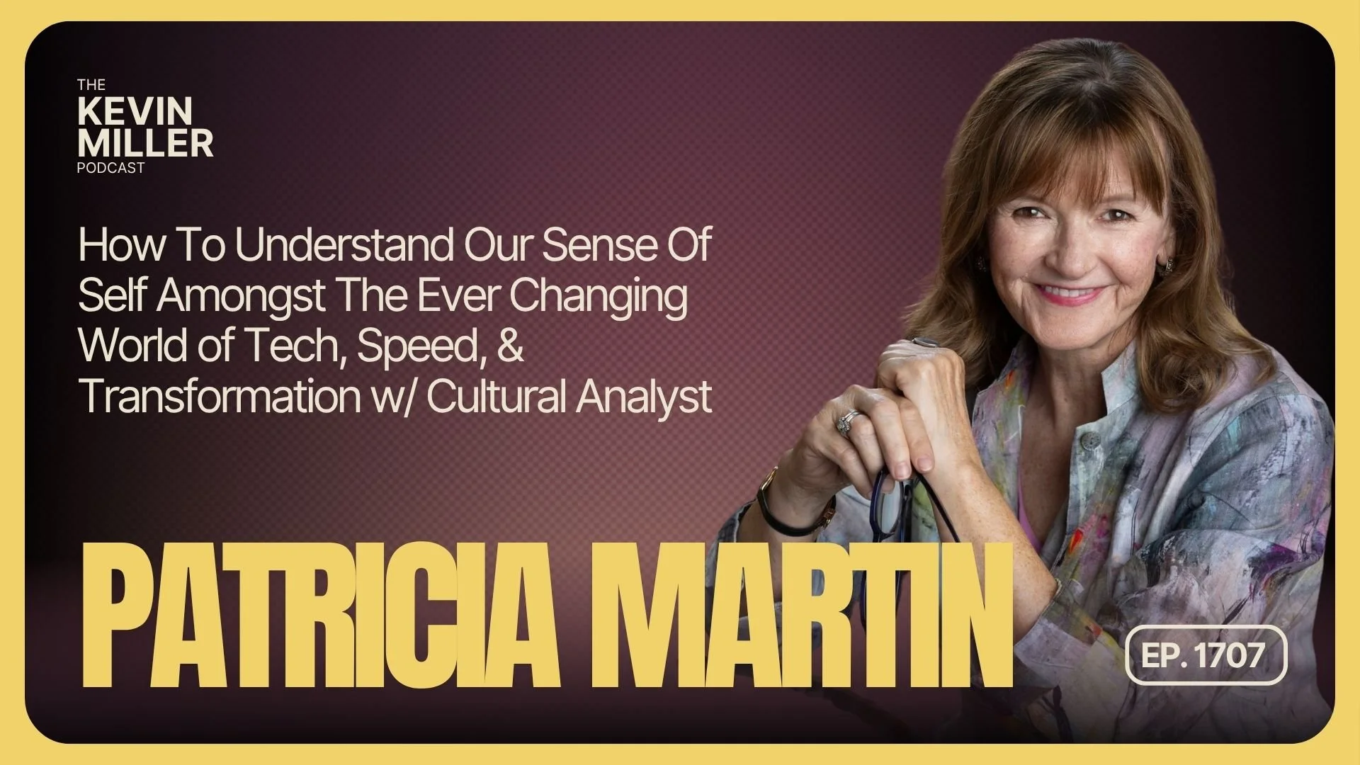 How To Understand Our Sense Of Self Amongst The Ever Changing World of Tech, Speed, &amp; Transformation w/ Cultural Analyst Patricia Martin