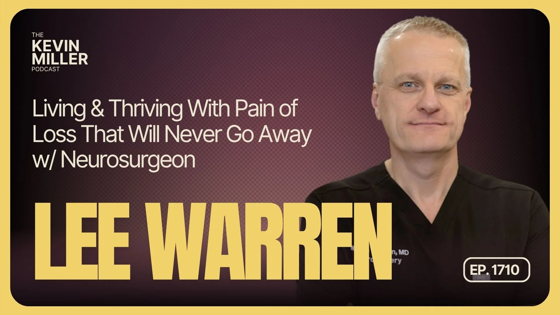 Living &amp; Thriving With Pain of Loss That Will Never Go Away w/ Neurosurgeon Lee Warren