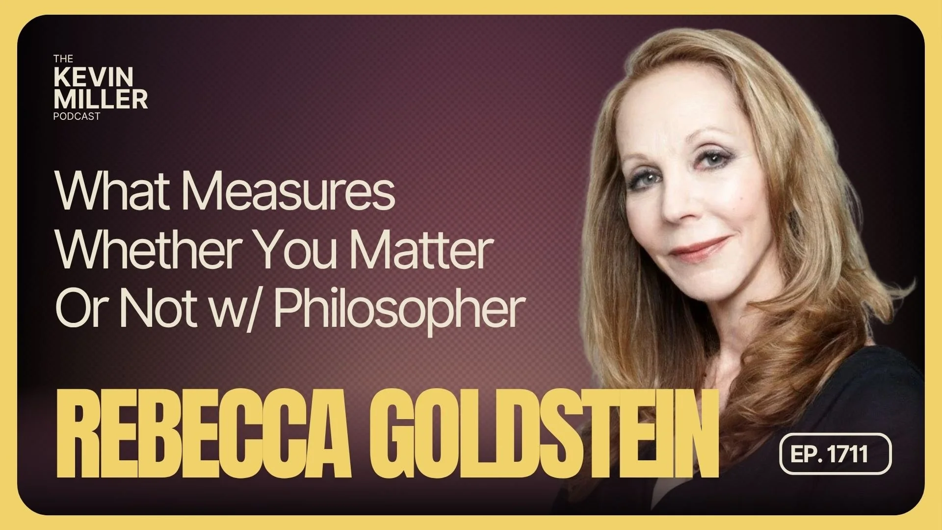 What Measures Whether You Matter Or Not w/ Philosopher Rebecca Goldstein