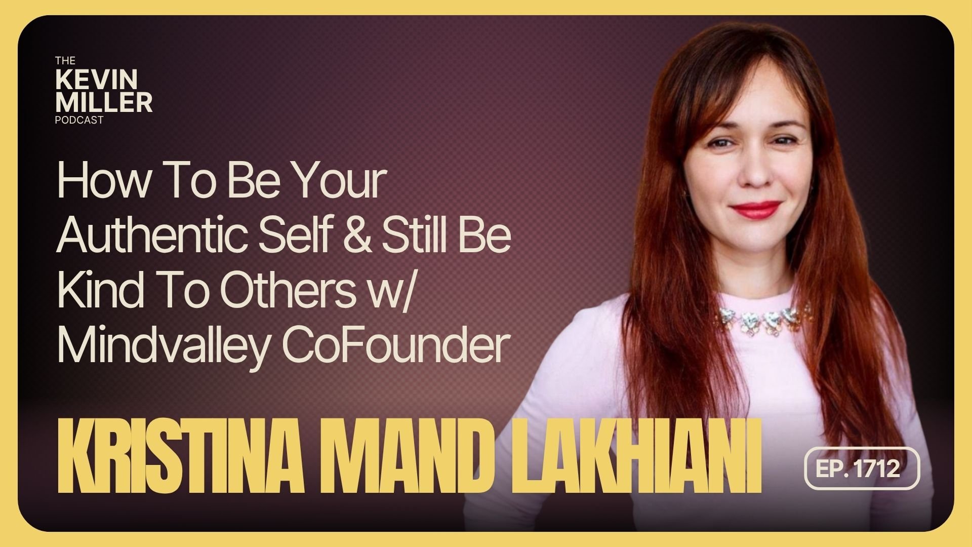 How To Be Your Authentic Self &amp; Still Be Kind To Others w/ Mindvalley CoFounder Kristina Mänd-Lakhiani