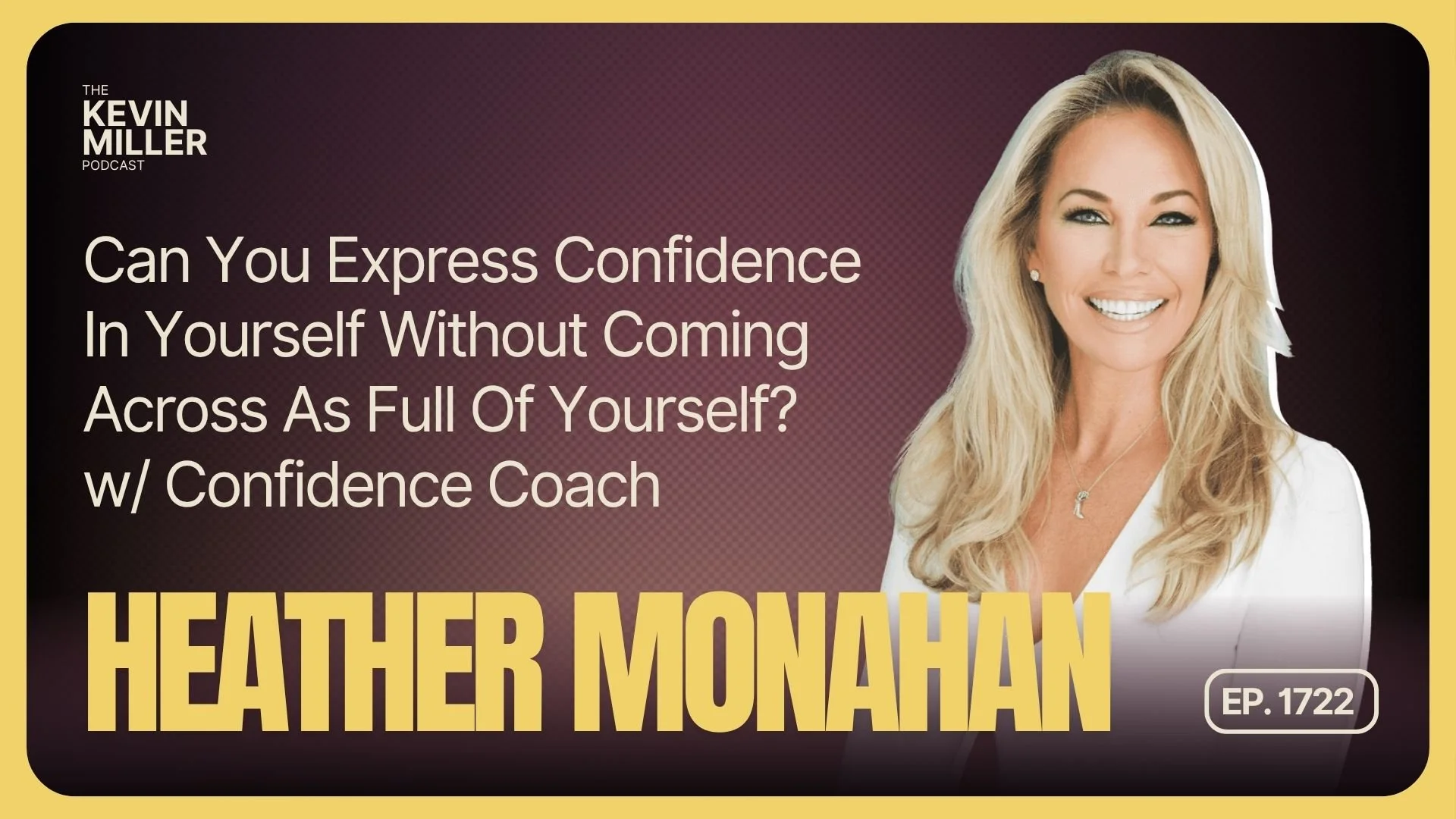 Can You Express Confidence In Yourself Without Coming Across As Full Of Yourself? w/ Confidence Coach Heather Monahan