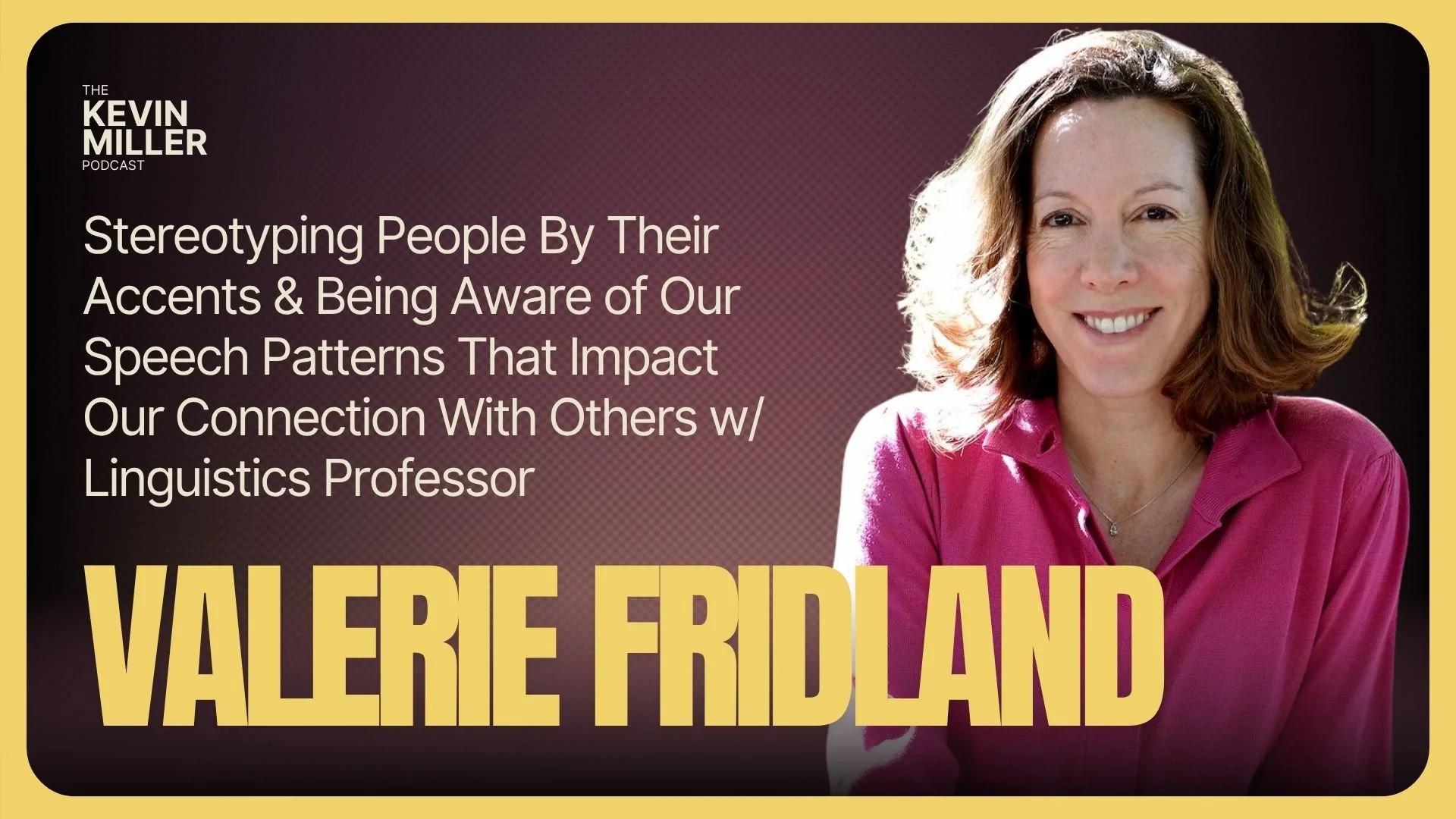 Stereotyping People By Their Accents &amp; Being Aware of Our Speech Patterns That Impact Our Connection With Others w/ Linguistics Professor Valerie Fridland