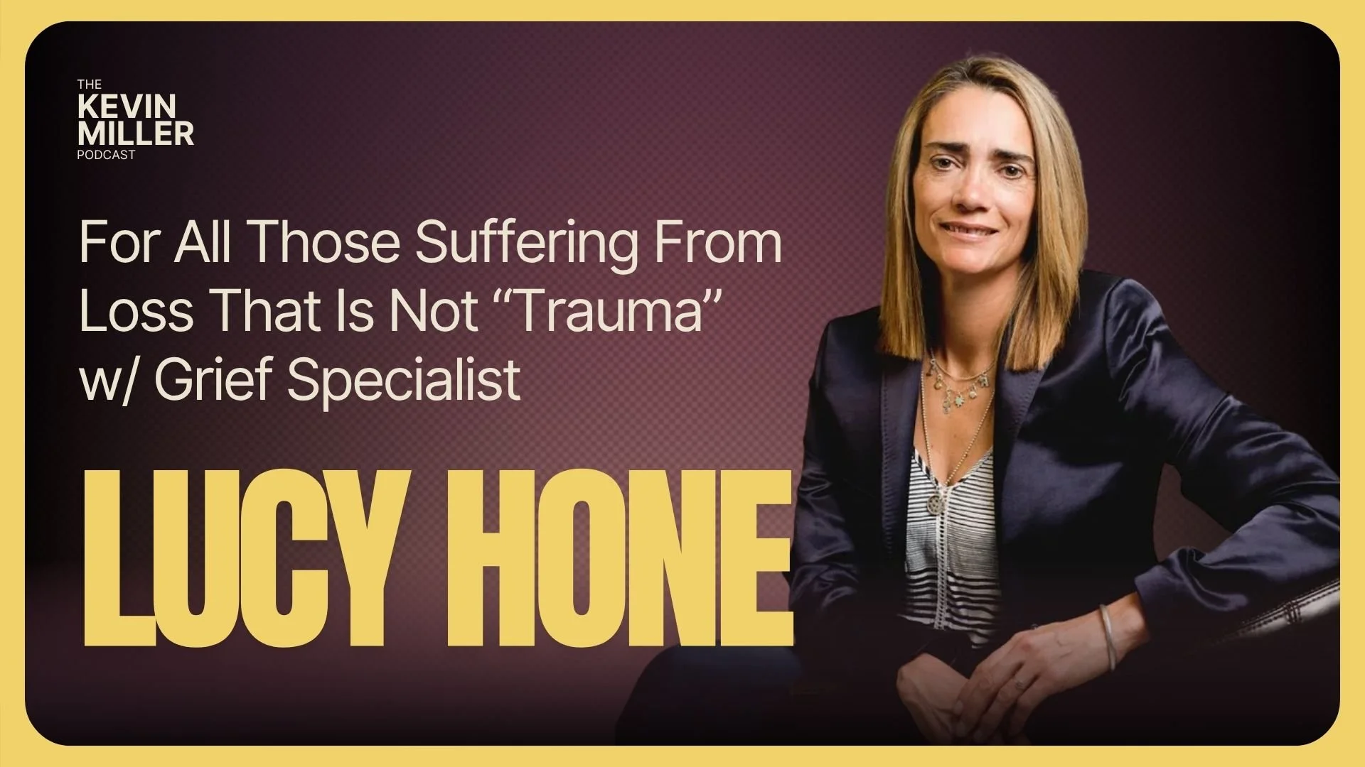 For All Those Suffering From Loss That Is Not “Trauma” w/ Grief Specialist Lucy Hone