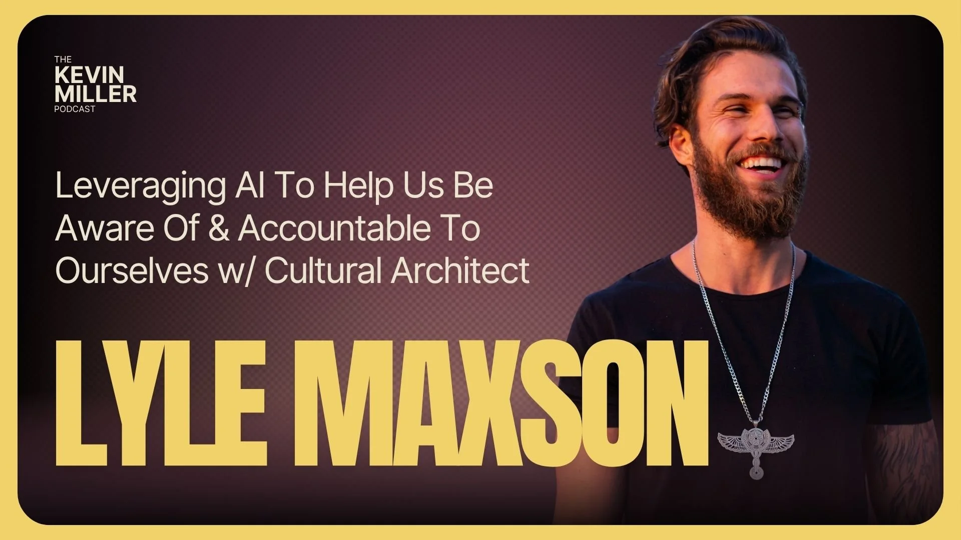 Leveraging AI To Help Us Be Aware Of &amp; Accountable To Ourselves w/ Cultural Architect Lyle Maxson