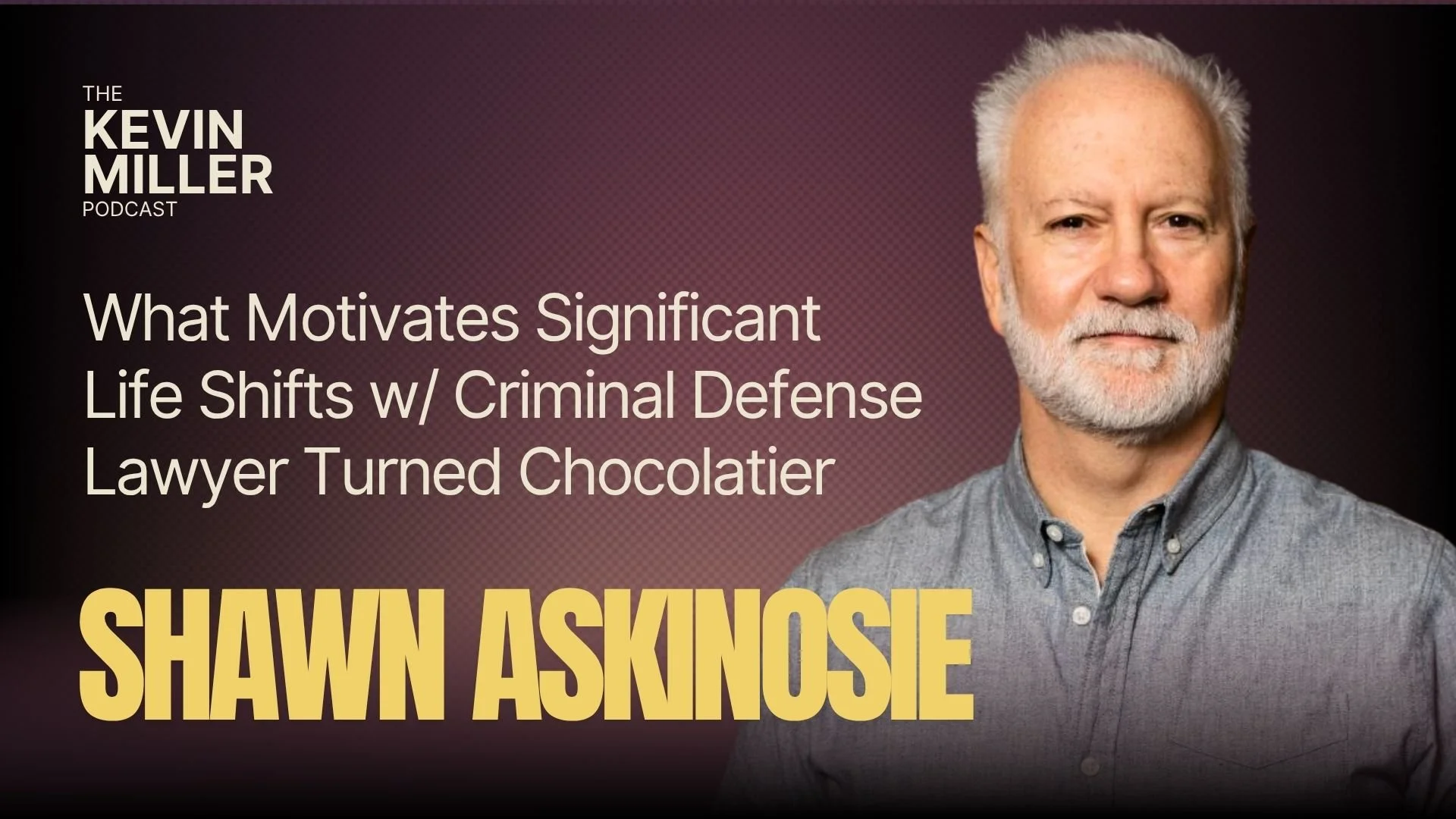 What Motivates Significant Life Shifts w/ Criminal Defense Lawyer Turned Chocolatier Shawn Askinosie