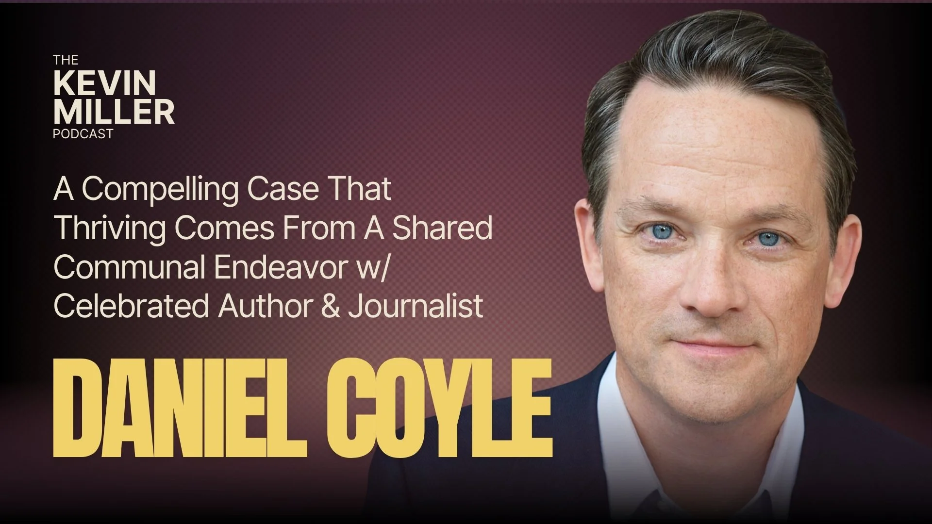 A Compelling Case That Thriving Comes From A Shared Communal Endeavor w/ Celebrated Author &amp; Journalist Daniel Coyle