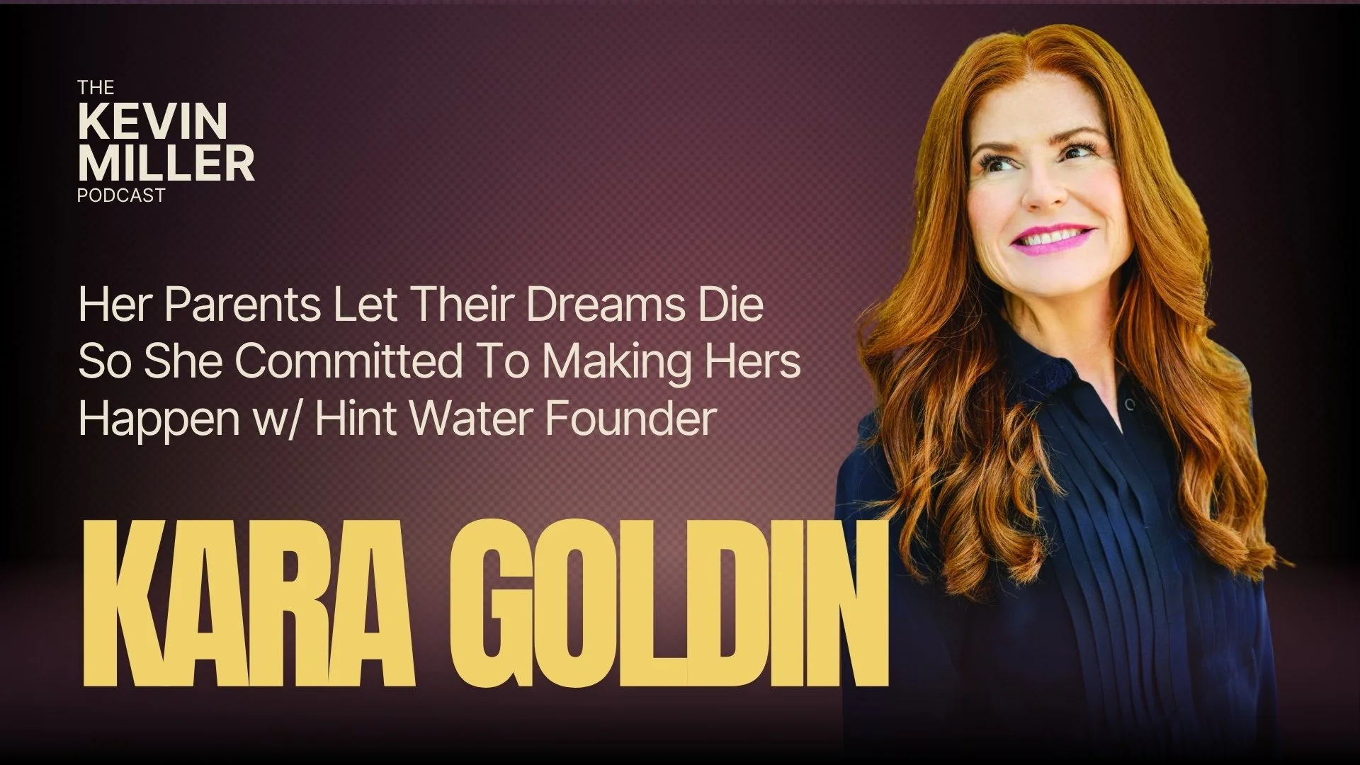 Her Parents Let Their Dreams Die So She Committed To Making Hers Happen w/ Hint Water Founder Kara Goldin