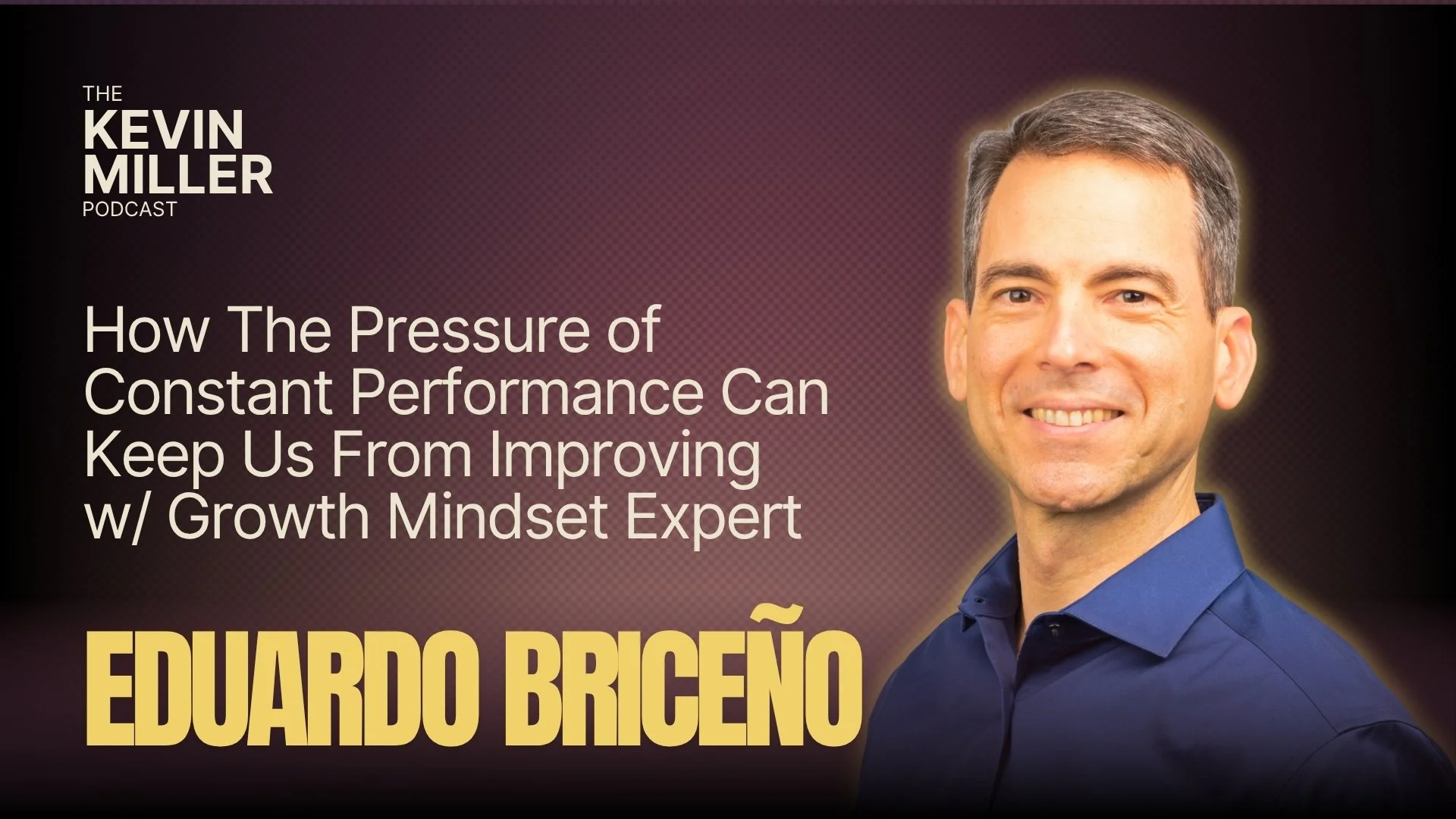 How The Pressure of Constant Performance Can Keep Us From Improving w/ Growth Mindset Expert Eduardo Briceño