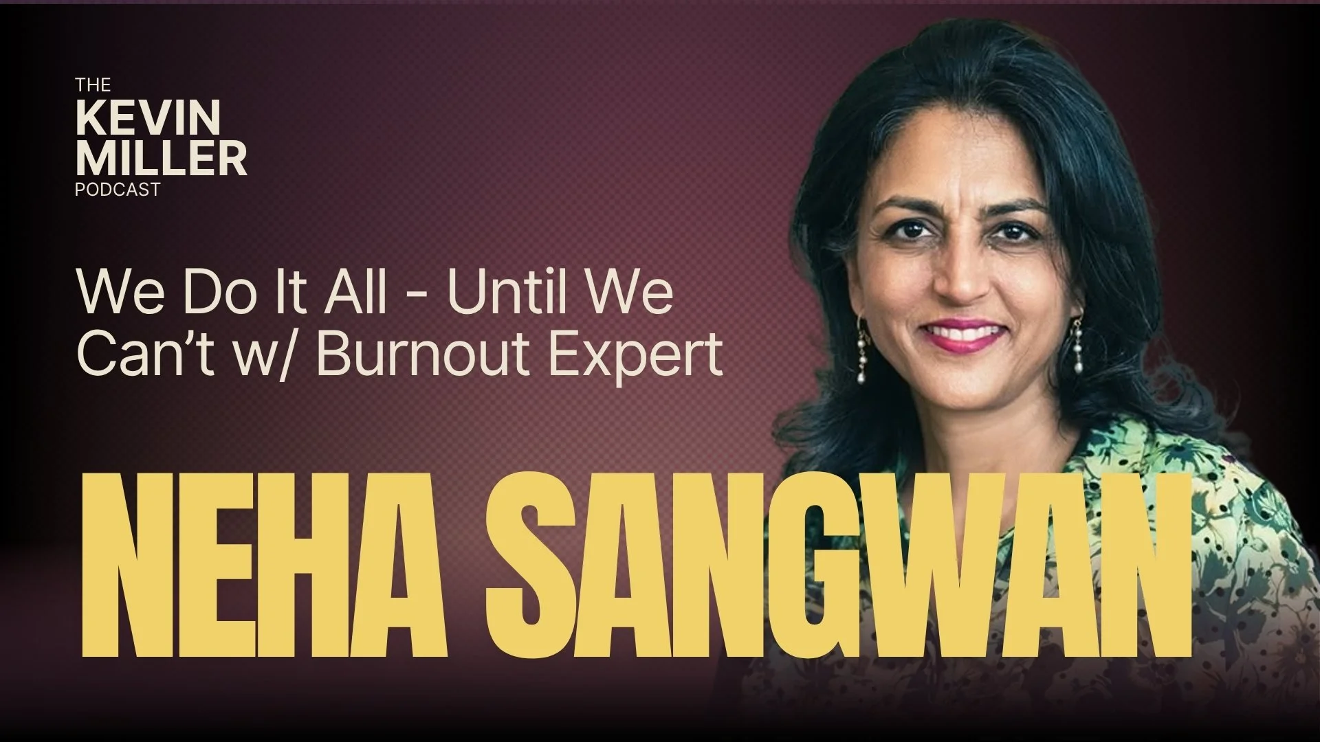We Do It All - Until We Can’t w/ Burnout Expert Neha Sangwan