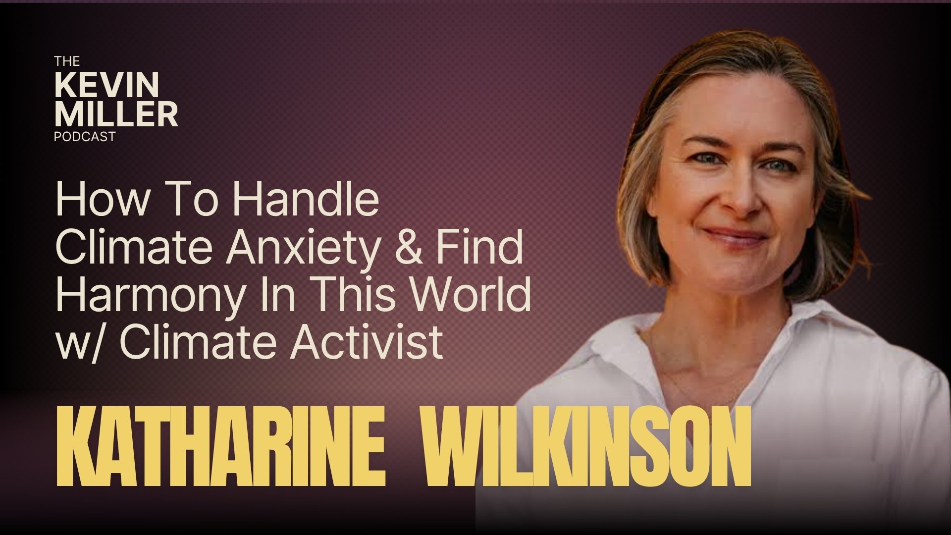 How To Handle Climate Anxiety &amp; Find Harmony In This World w/ Climate Activist Katharine K. Wilkinson