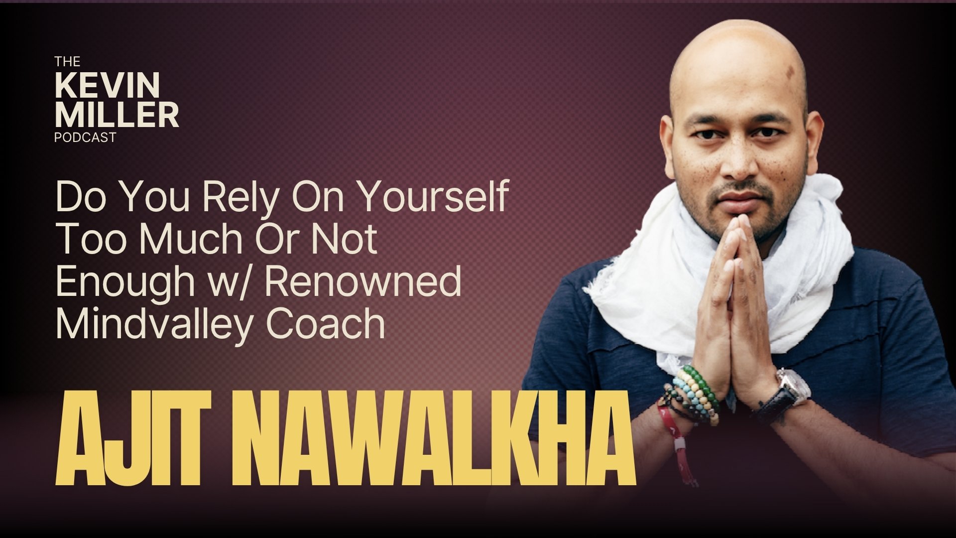  Do You Rely On Yourself Too Much Or Not Enough w/ Renowned Mindvalley Coach Ajit Nawalkha