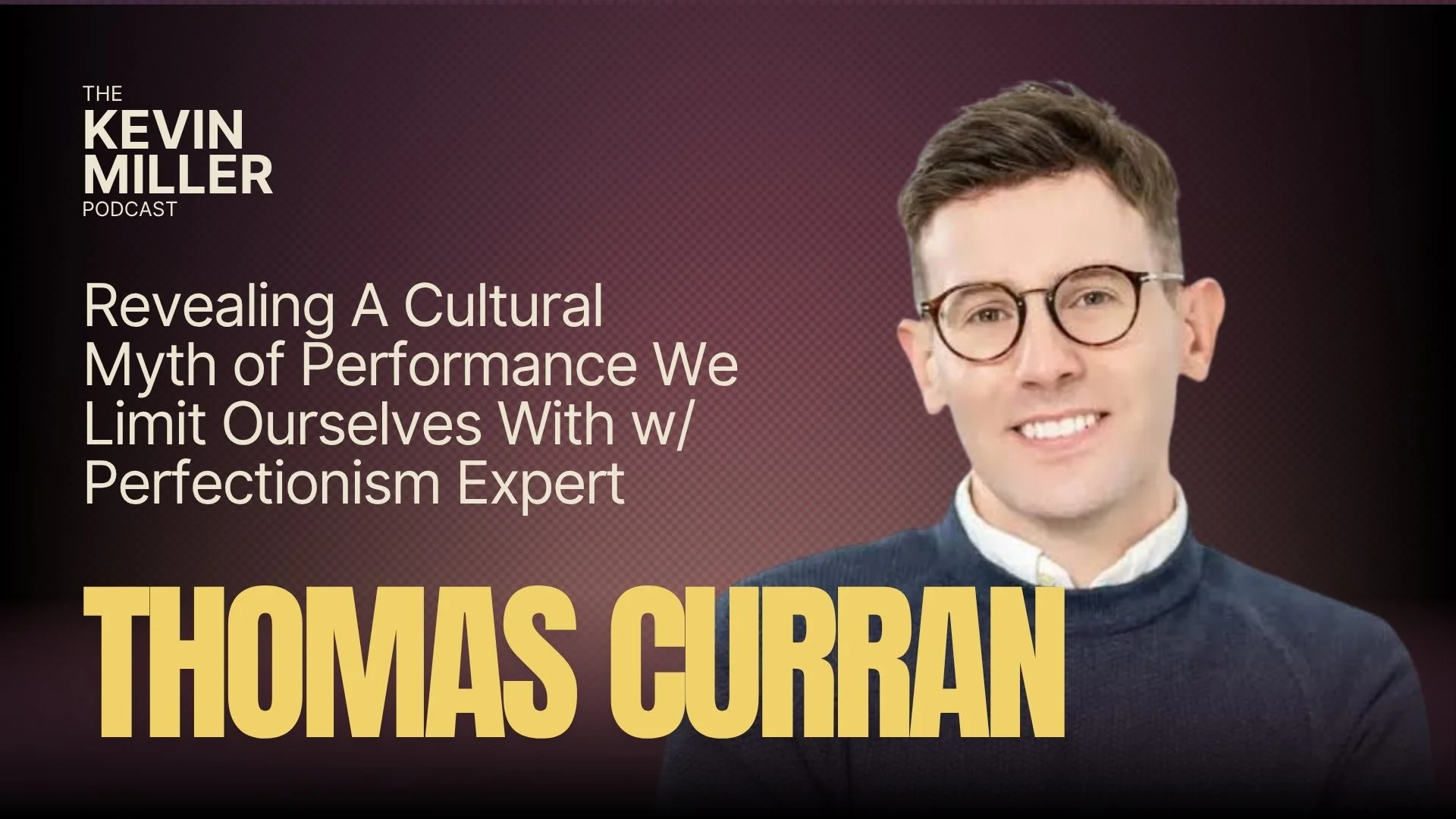 Revealing A Cultural Myth of Performance We Limit Ourselves With w/ Perfectionism Expert Thomas Curran